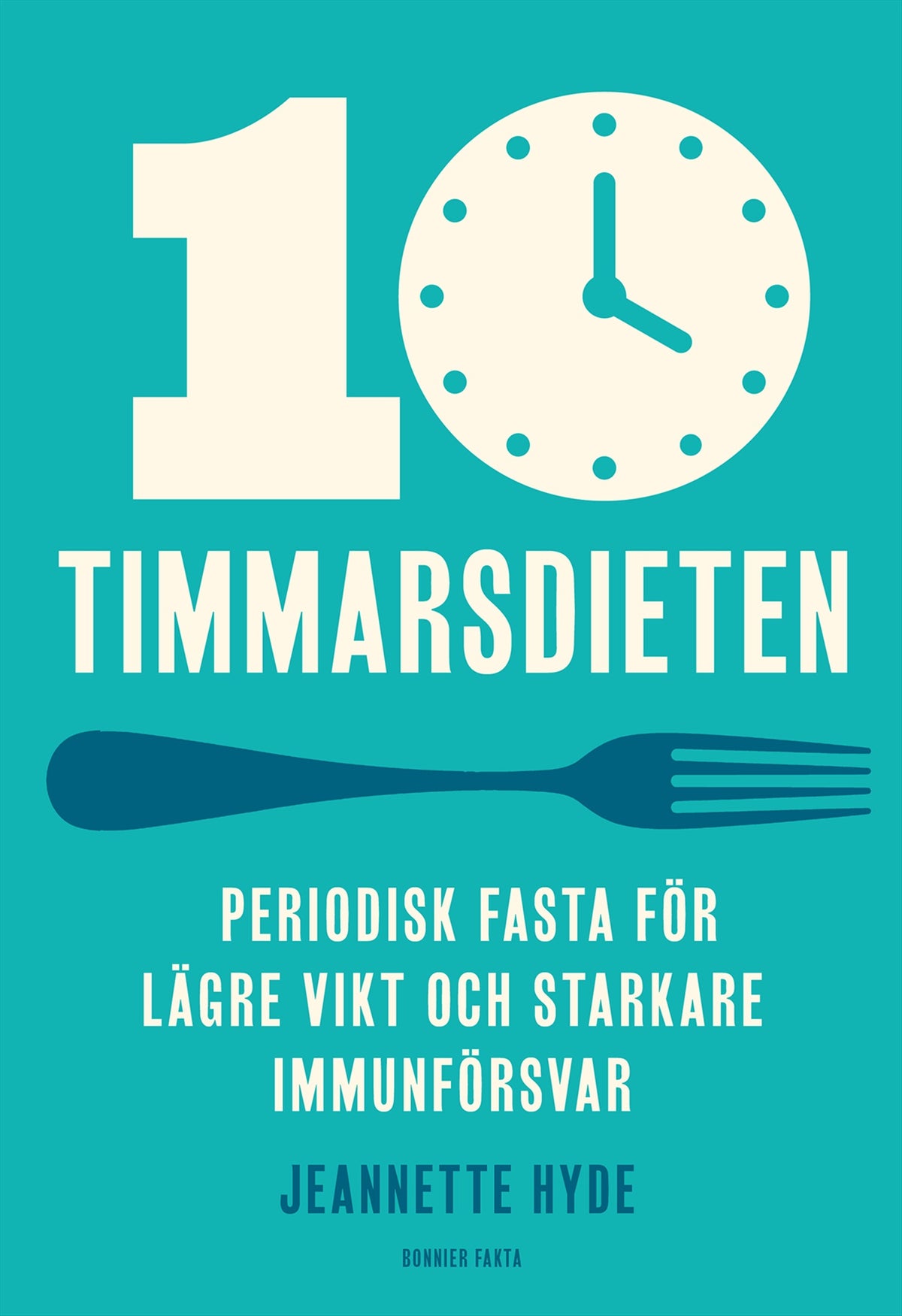 10-timmarsdieten : periodisk fasta för lägre vikt och starkare immunförsvar – E-bok