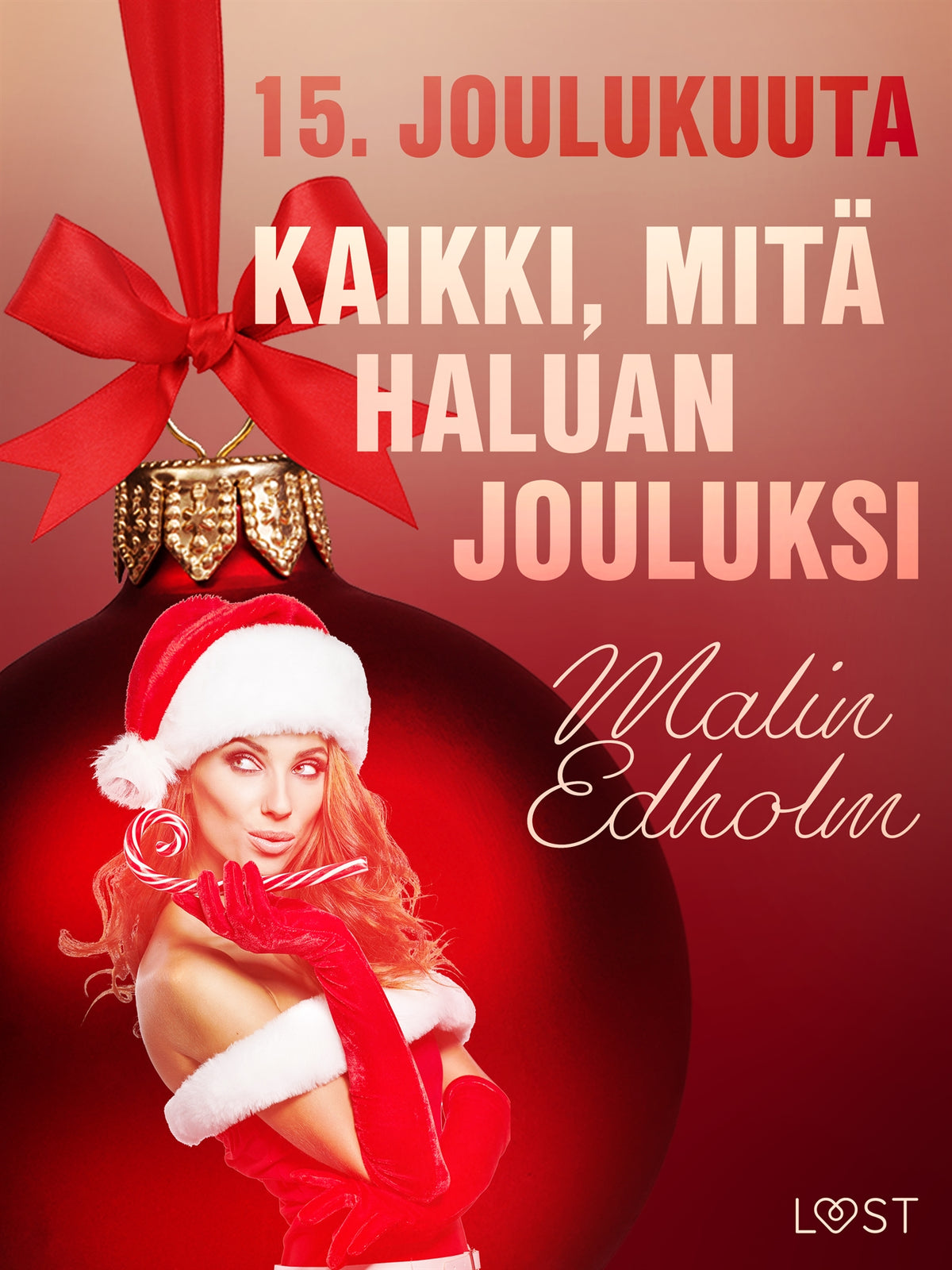 15. joulukuuta: Kaikki, mitä haluan jouluksi – eroottinen joulukalenteri – E-bok