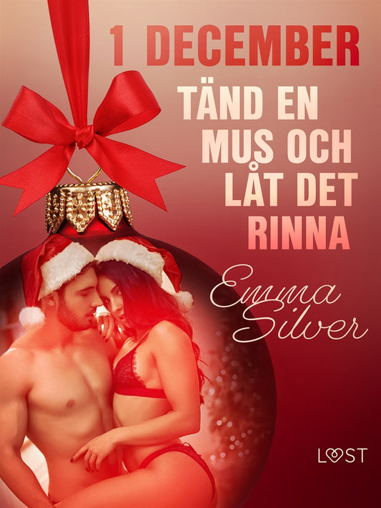 1 december: Tänd en mus och låt det rinna - en erotisk julkalender – E-bok