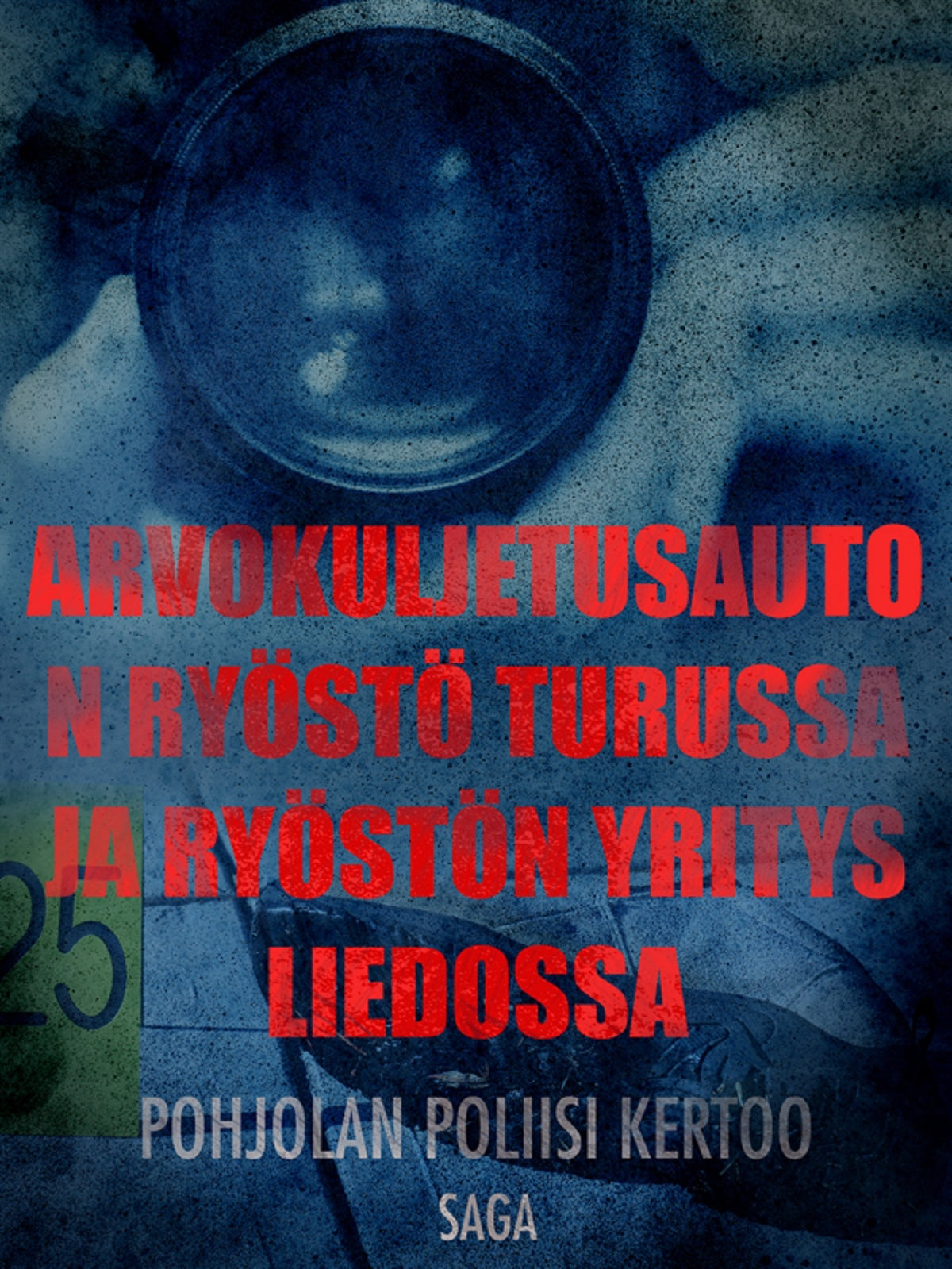 25 arvokuljetusauton ryöstö Turussa ja ryöstön yritys Liedossa – E-bok