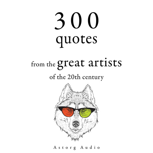300 Quotations from the Great Artists of the 20th Century – Ljudbok