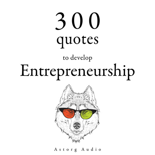 300 Quotes to Develop Entrepreneurship – Ljudbok