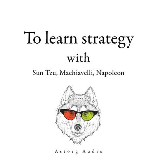 300 Quotes to Learn Strategy with Sun Tzu, Machiavelli, Napoleon – Ljudbok