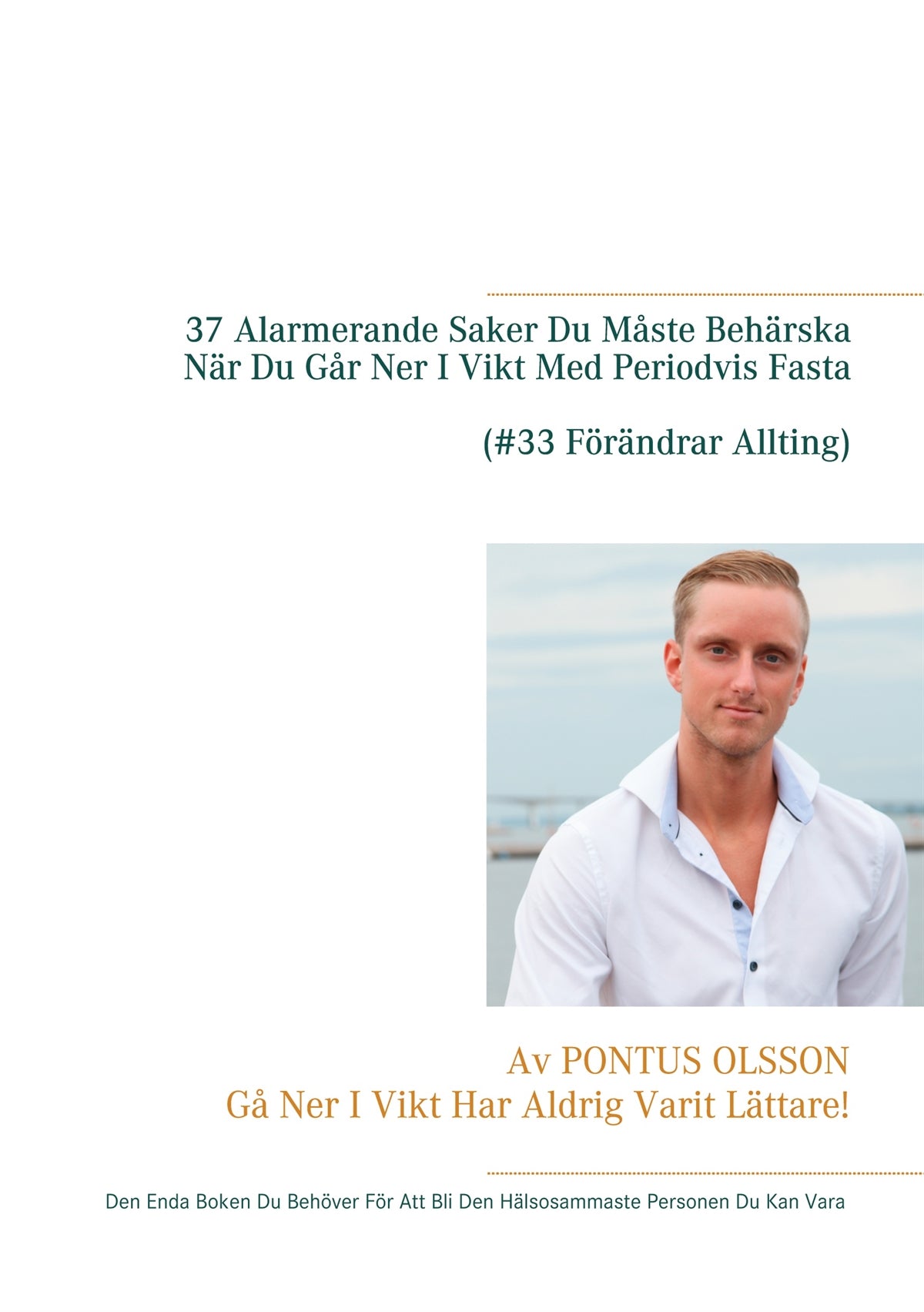 37 Alarmerande Saker Du Måste Behärska Innan Du Går Ner I Vikt Med Periodvis Fasta: Den Enda Boken Du Behöver För Att Bli Den Hälsosammaste Personen Du Kan Vara – E-bok
