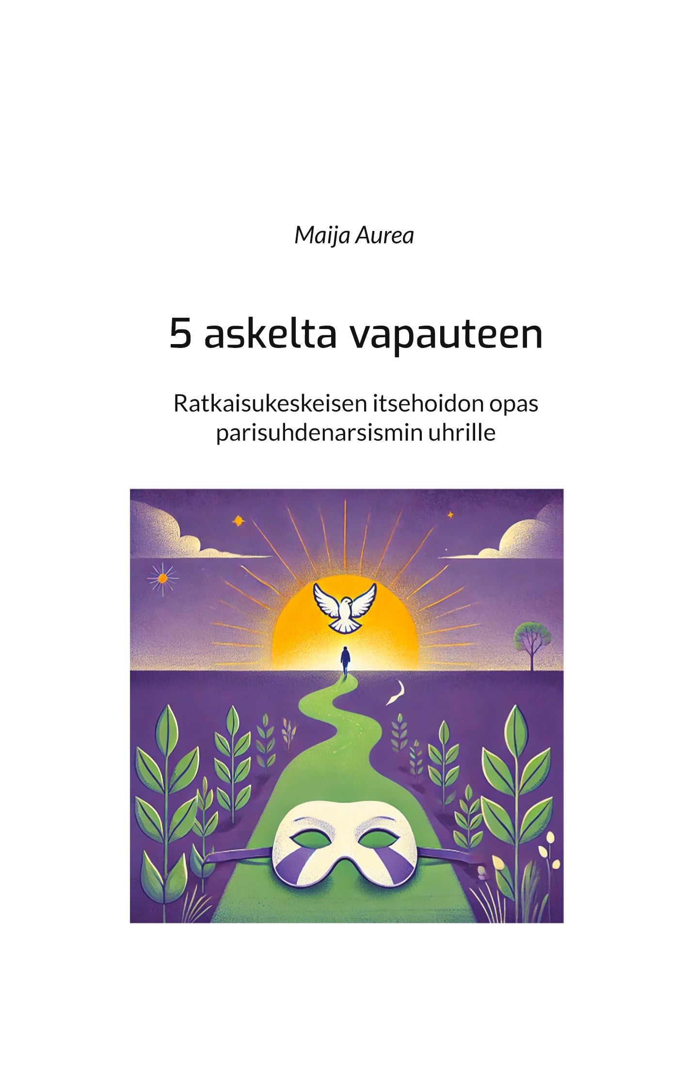 5 askelta vapauteen: Ratkaisukeskeisen itsehoidon opas parisuhdenarsismin uhrille – E-bok