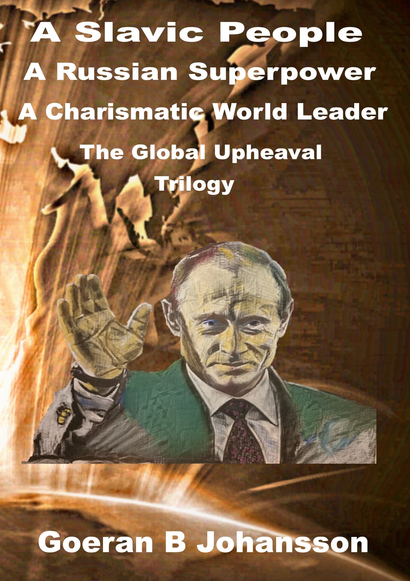 A Slavic People A Russian Superpower A Charismatic World Leader: The Global Upheaval Trilogy – E-bok
