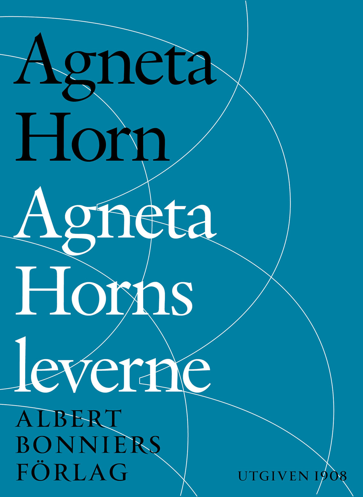 Agneta Horns leverne : efter Ellen Fries efterlämnade manuskript – E-bok