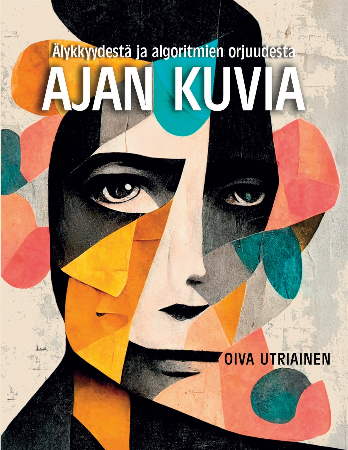 Ajan kuvia: Älykkyydestä ja algoritmien orjuudesta – E-bok