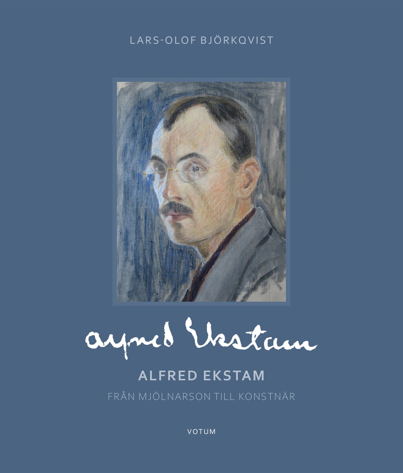 Alfred Ekstam - från mjölnarson till konstnär – E-bok