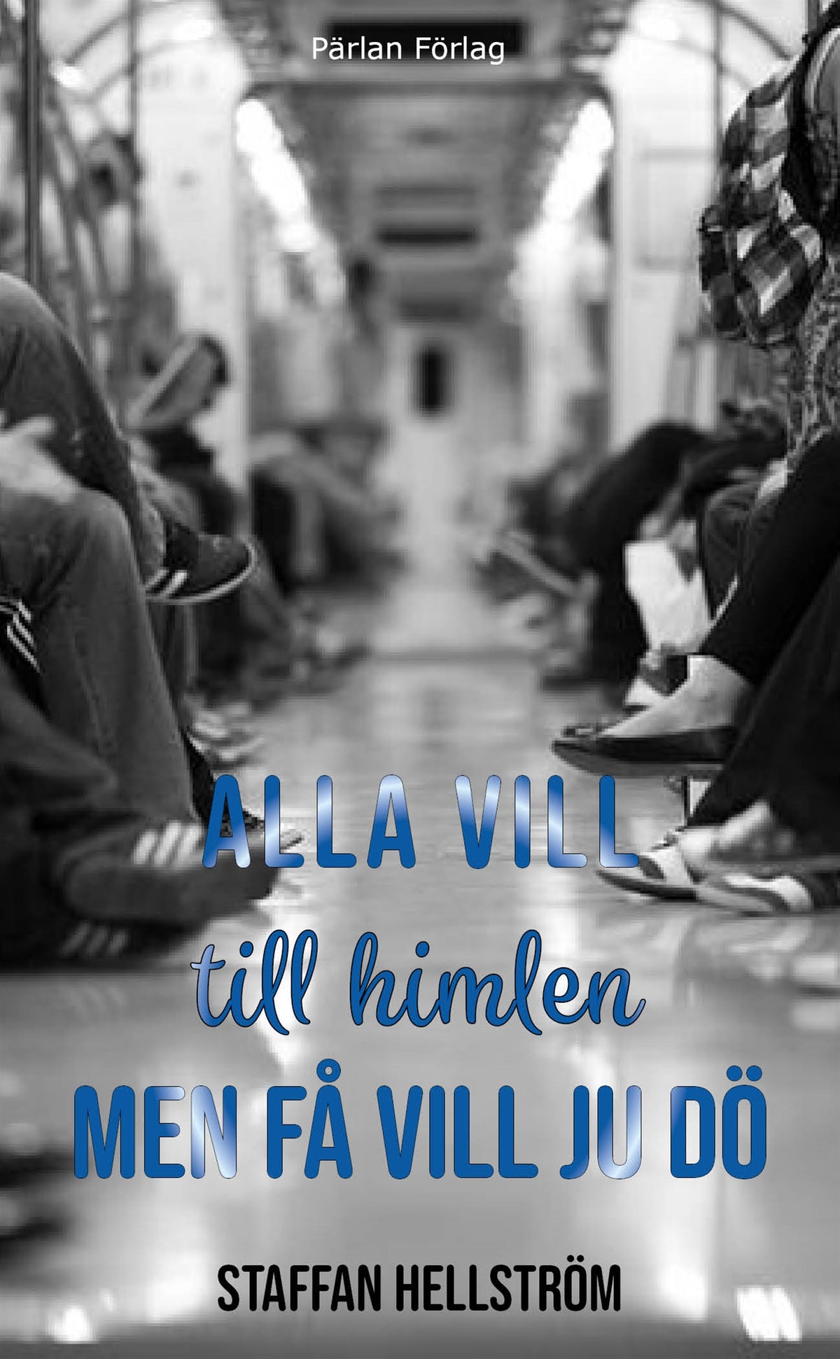 Alla vill till himlen men få vill ju dö – E-bok
