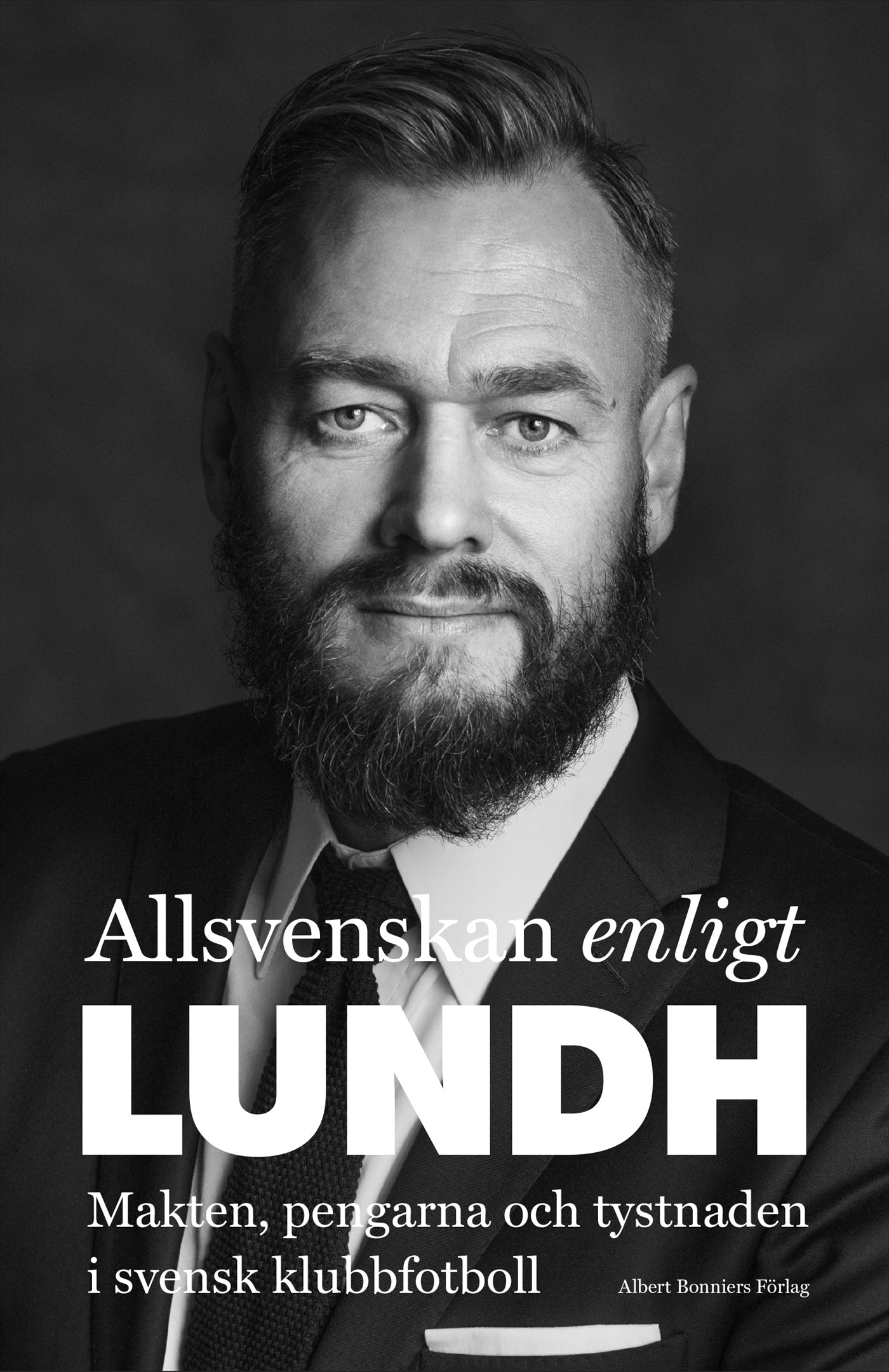 Allsvenskan enligt Lundh : makten, pengarna och tystnaden i svensk klubbfotboll – E-bok