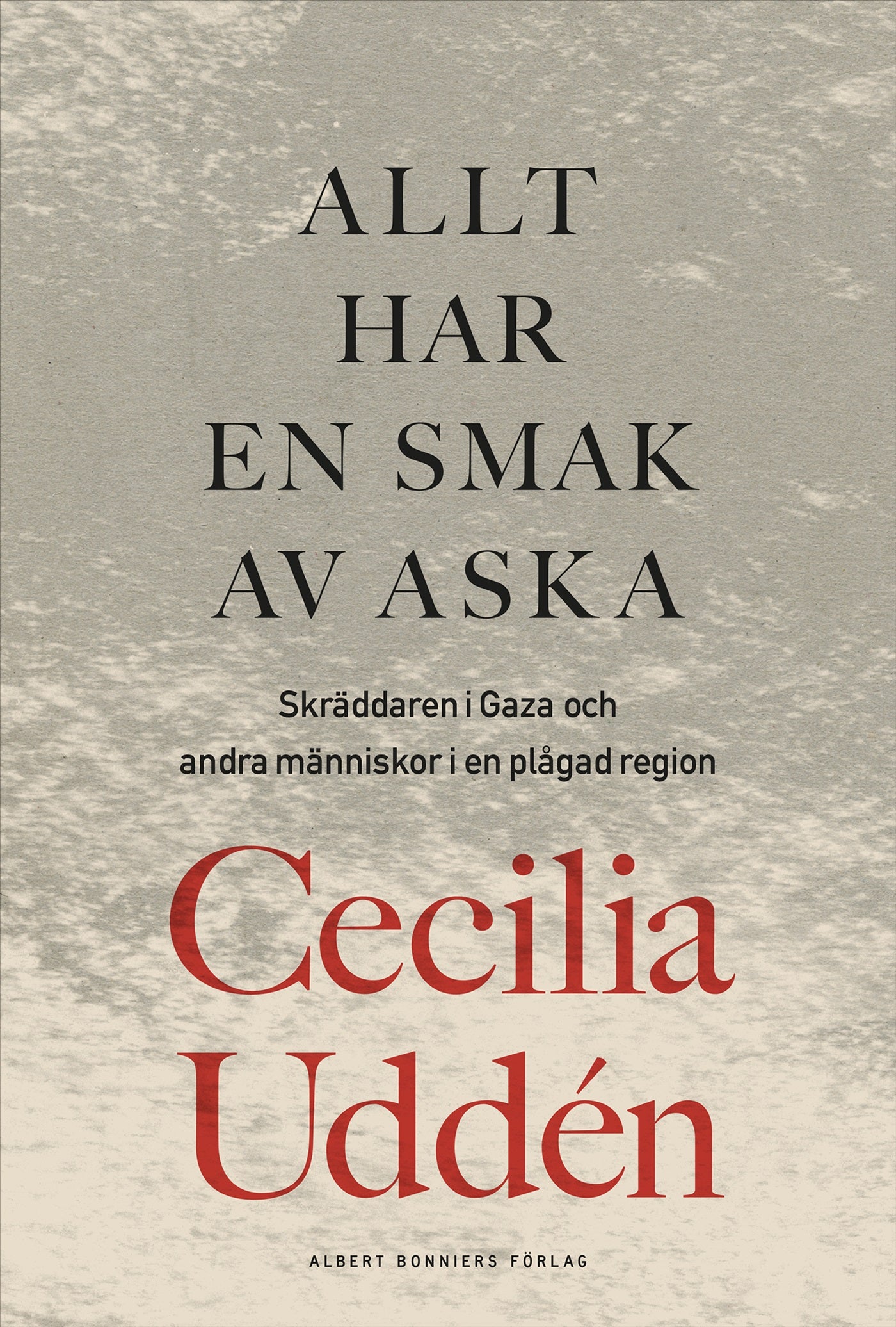 Allt har en smak av aska : skräddaren i Gaza och andra människor i en plågad region – E-bok