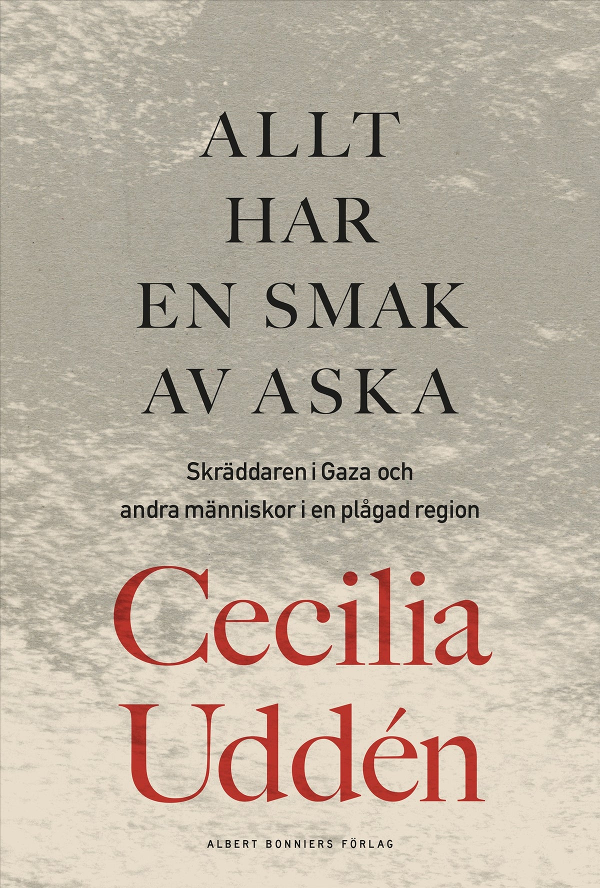 Allt har en smak av aska : skräddaren i Gaza och andra människor i en plågad region – E-bok