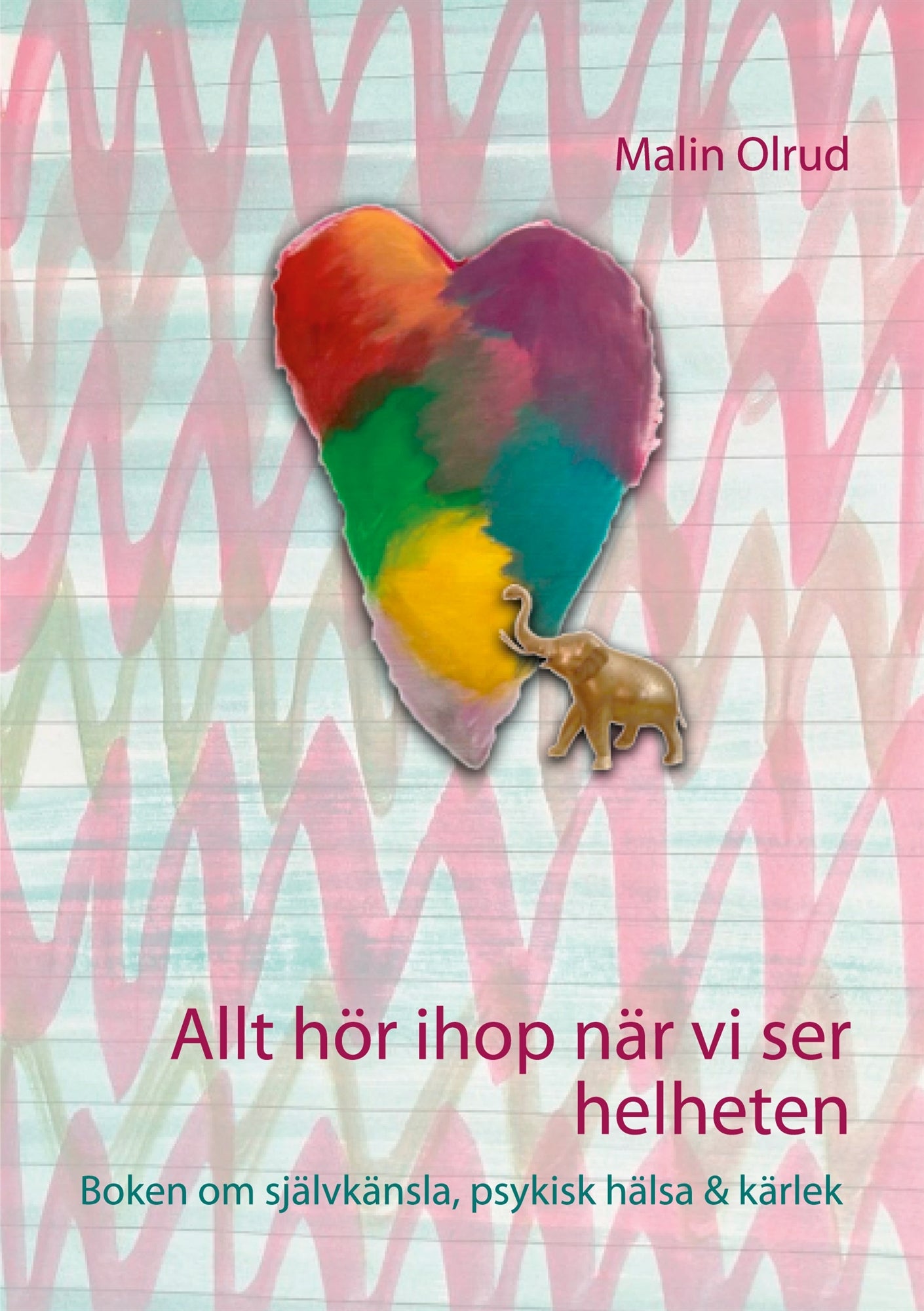 Allt hör ihop när vi ser helheten: Boken om självkänsla, psykisk hälsa och kärlek – E-bok