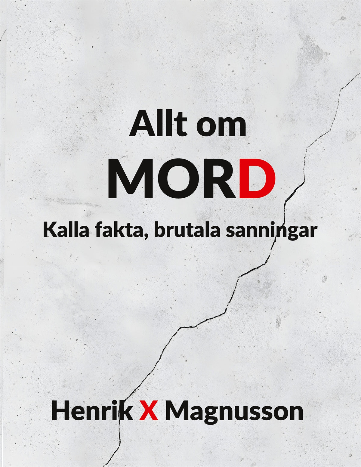 Allt om MORD: Kalla fakta, brutala sanningar – E-bok