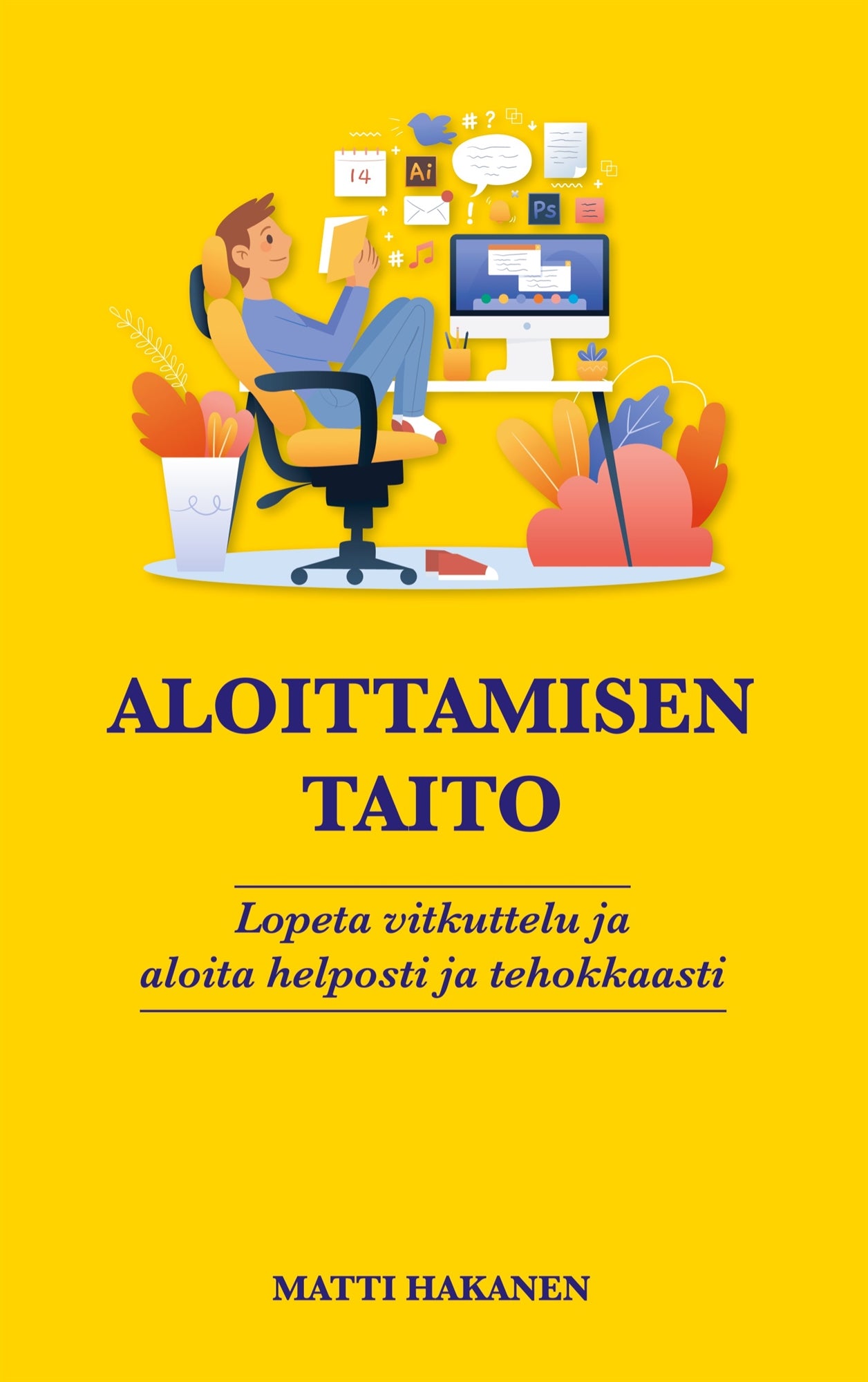 Aloittamisen taito: Lopeta vitkuttelu ja aloita helposti ja tehokkaasti – E-bok
