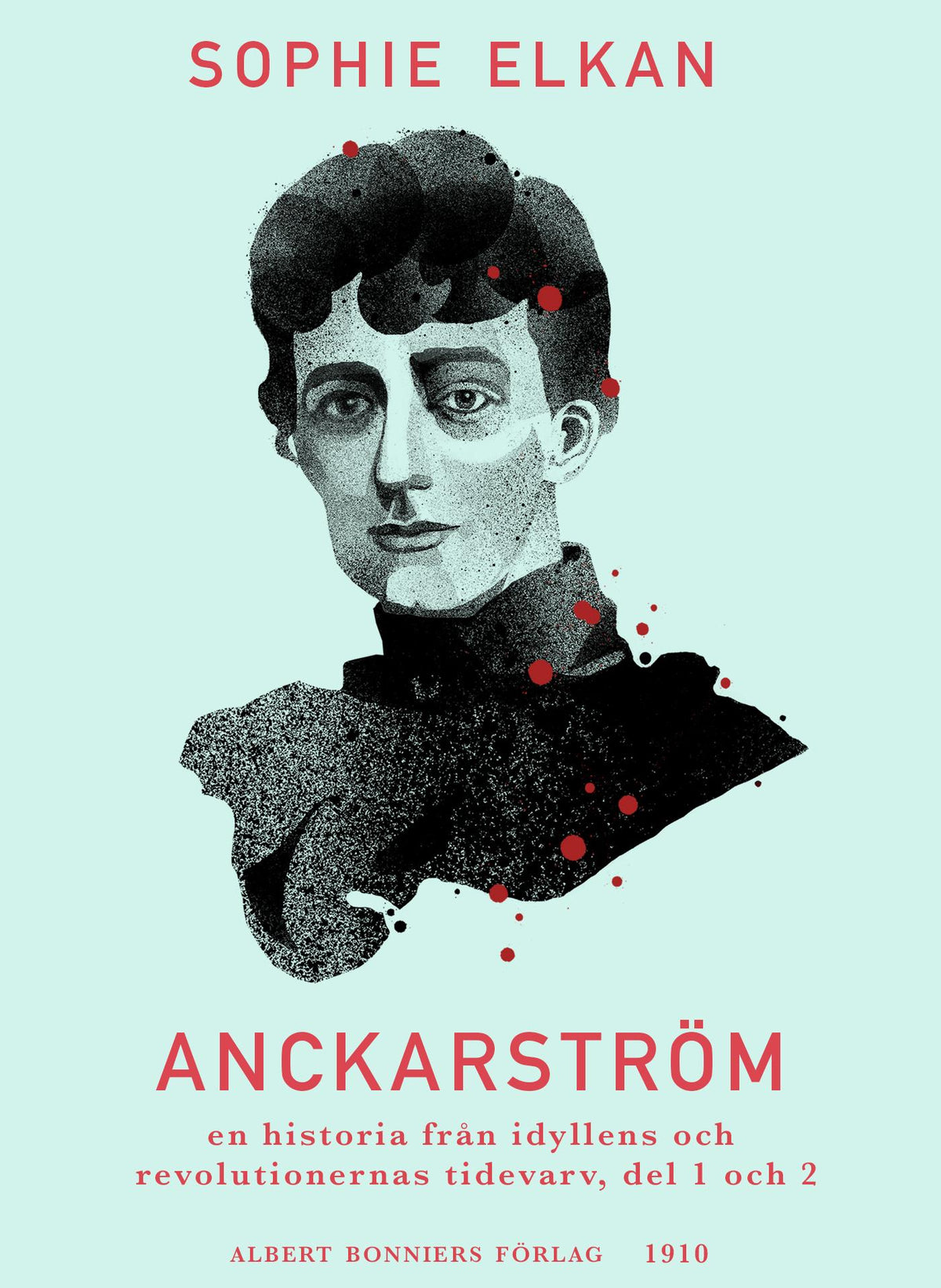 Anckarström : en historia från idyllens och revolutionernas tidevarv, del 1 och 2 – E-bok
