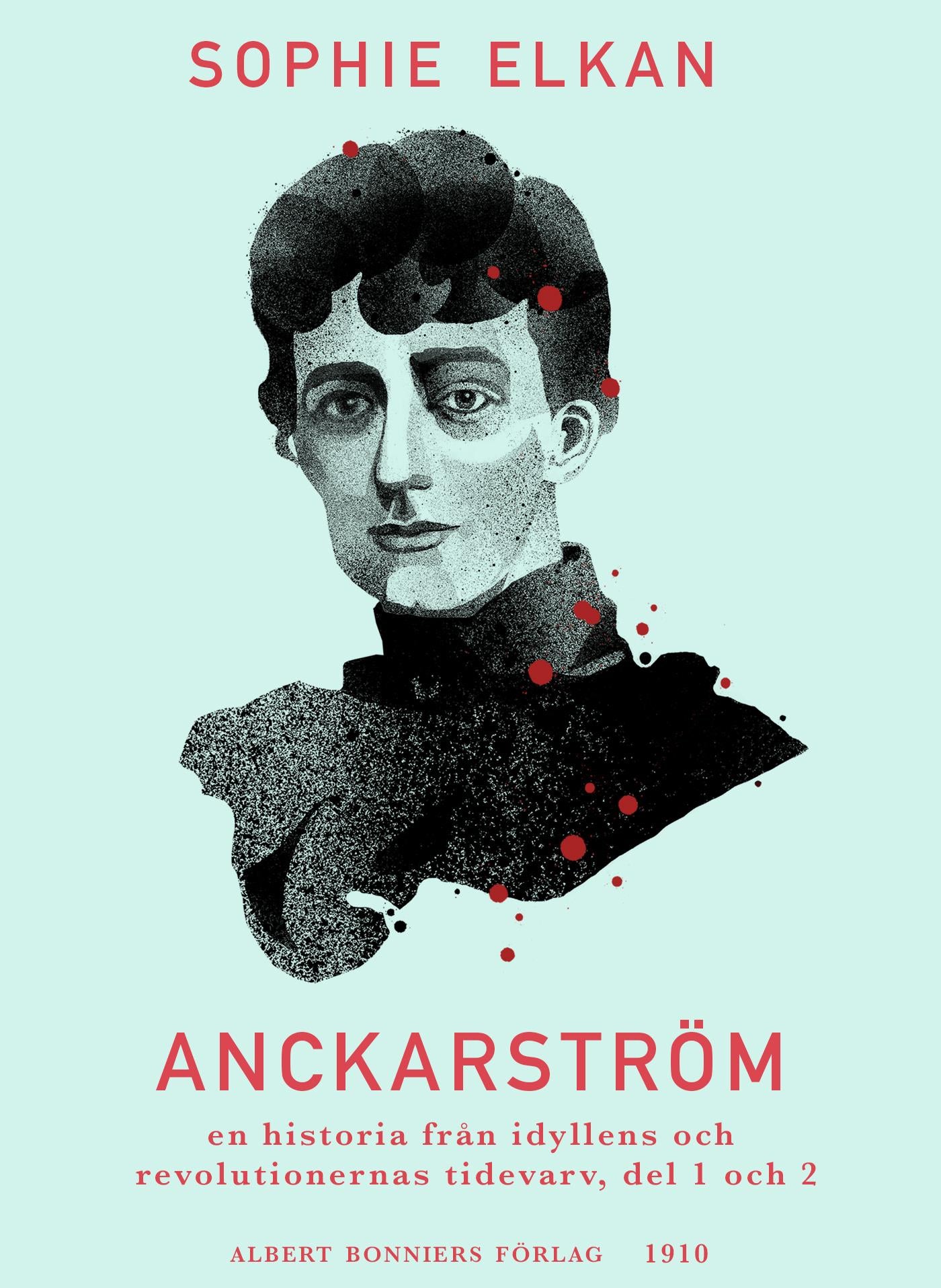 Anckarström : en historia från idyllens och revolutionernas tidevarv, del 1 och 2 – E-bok