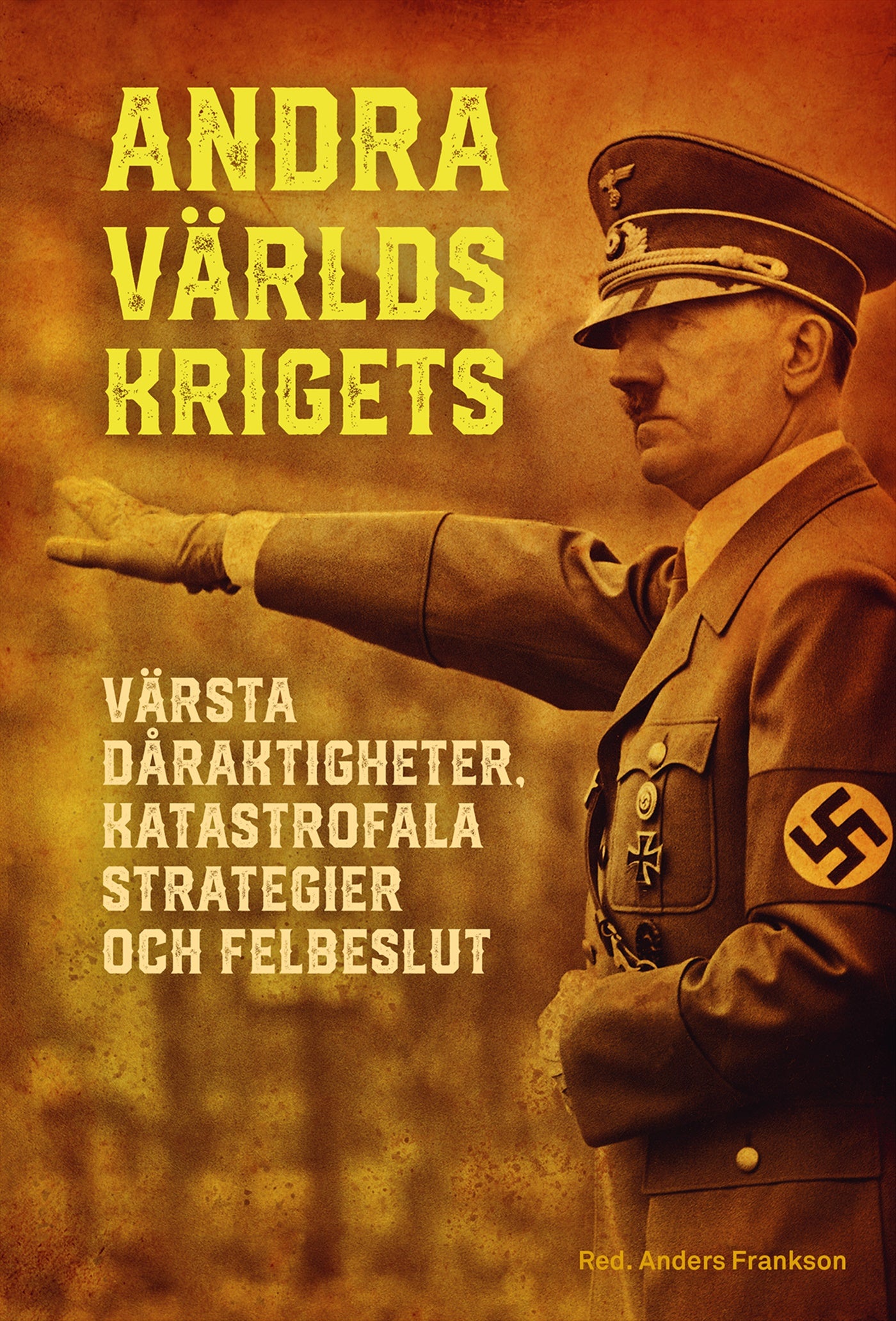 Andra världskrigets värsta dåraktigheter, katastrofala strategier och felbeslut – E-bok