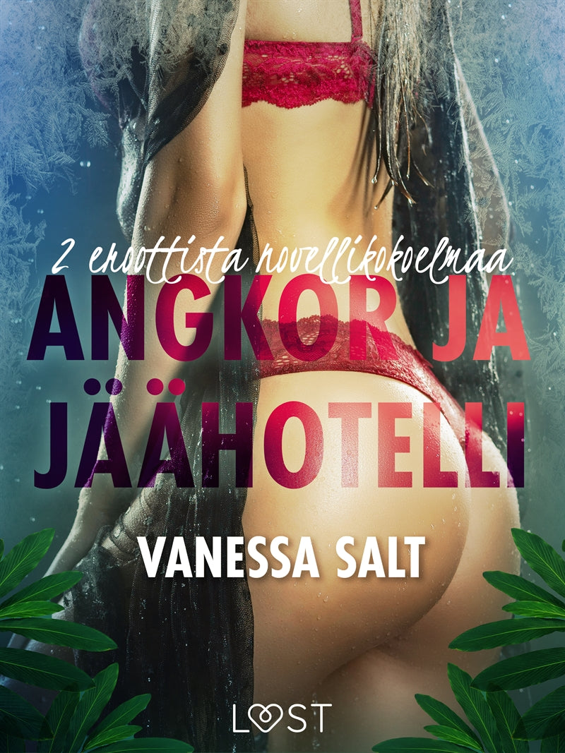 Angkor ja Jäähotelli: 2 eroottista novellikokoelmaa Vanessa Saltilta – E-bok