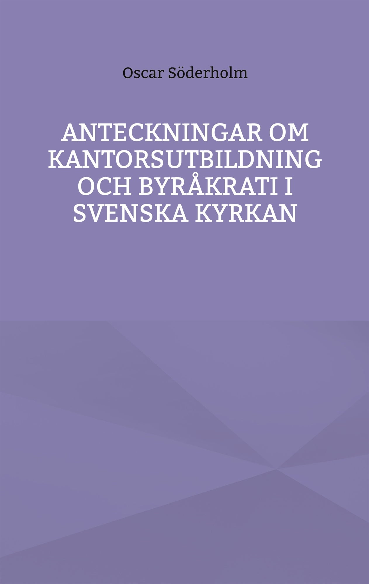 Anteckningar om kantorsutbildning och byråkrati i Svenska kyrkan – E-bok