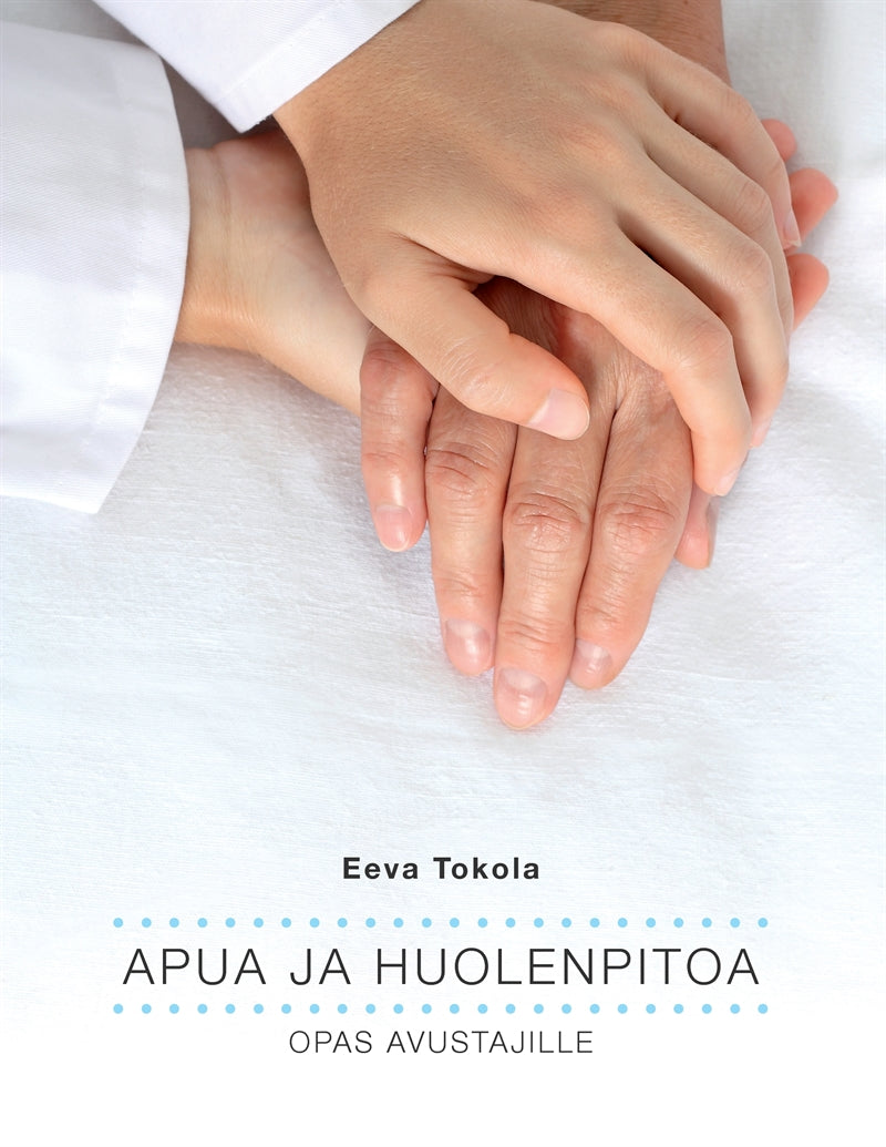 Apua ja huolenpitoa: Opas avustajille – E-bok