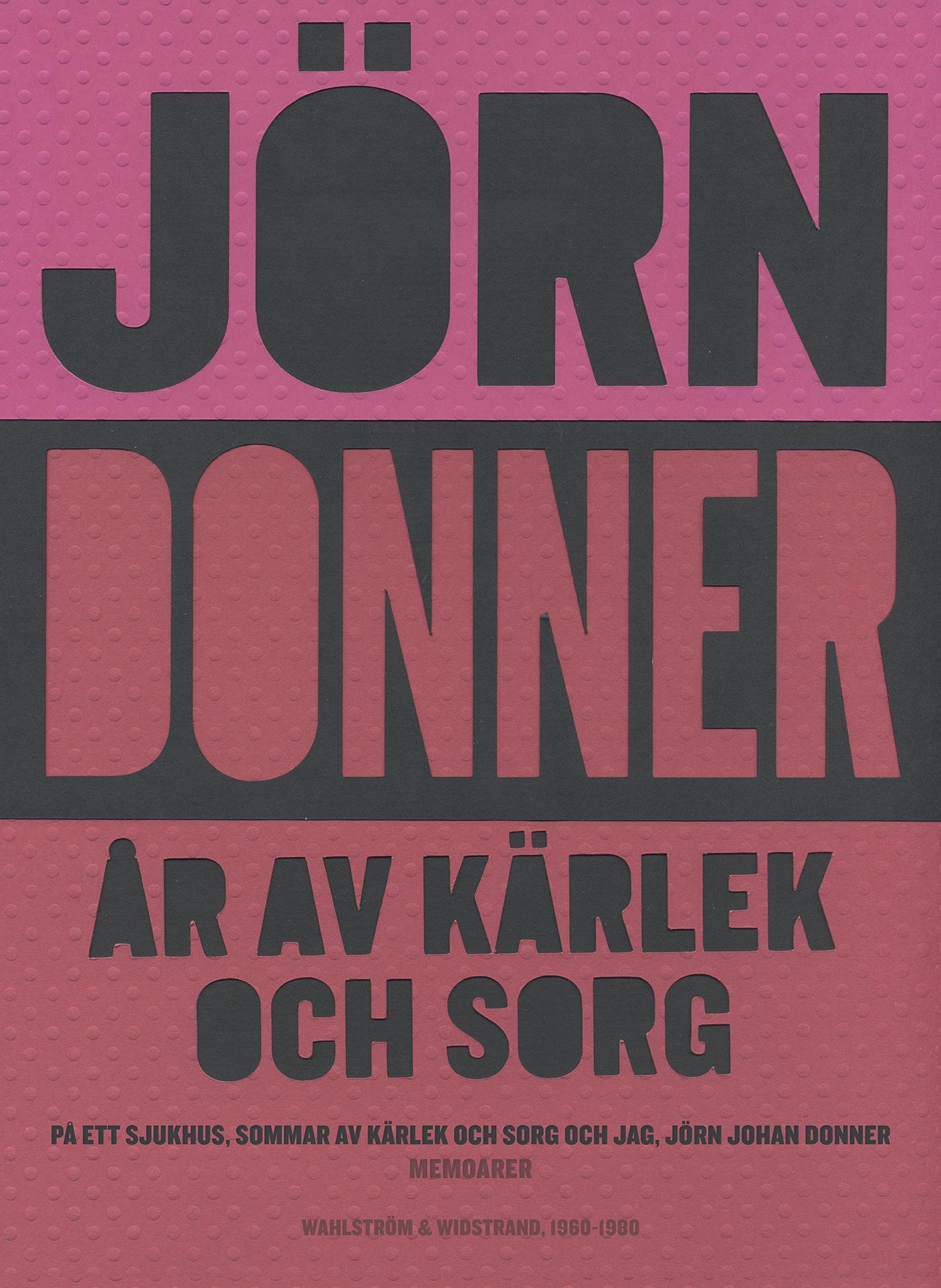 År av kärlek och sorg. På ett sjukhus ; Sommar av kärlek och sorg ; Jag, Jörn Johan Donner – E-bok