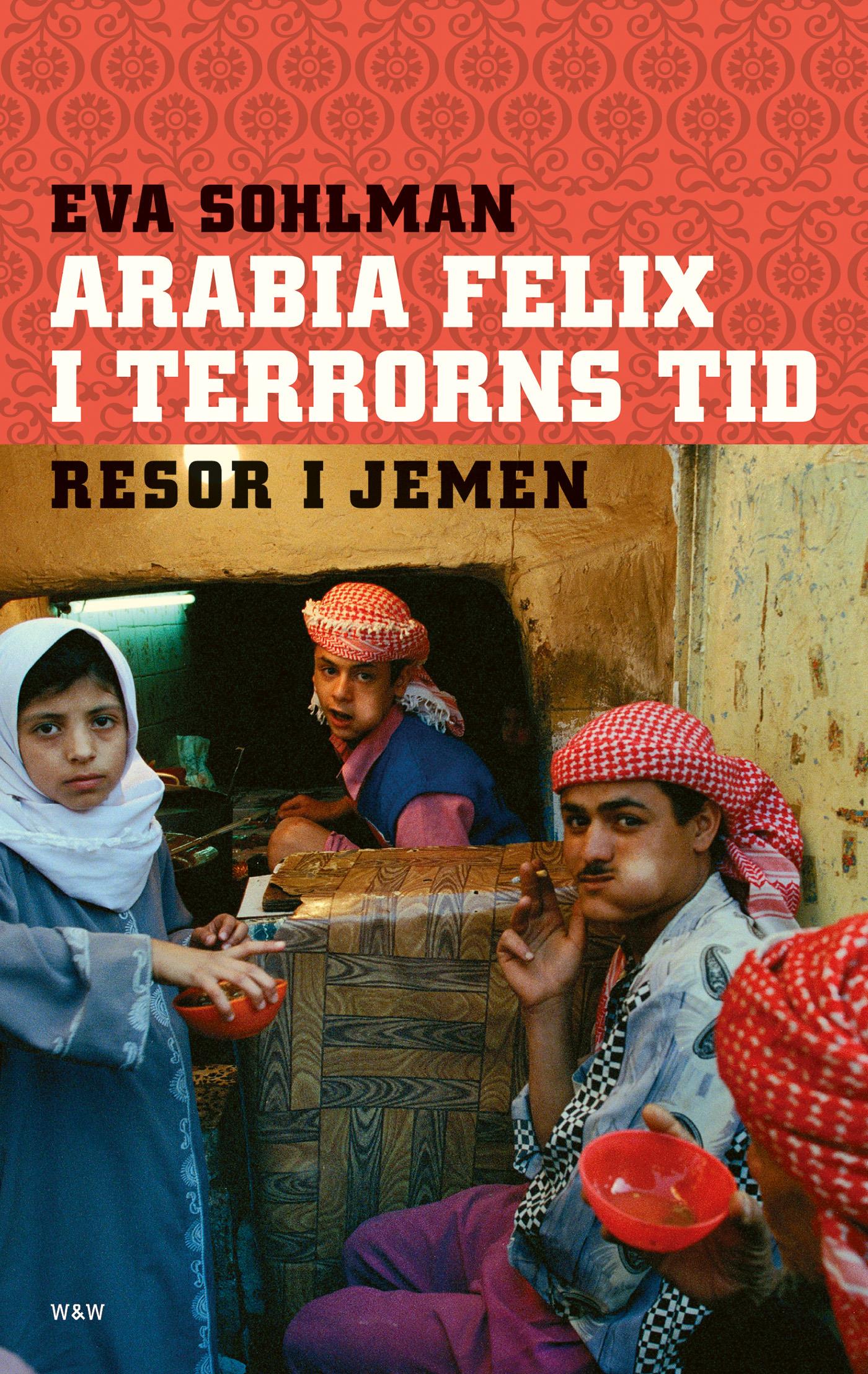 Arabia Felix i terrorns tid : resor i Jemen – E-bok