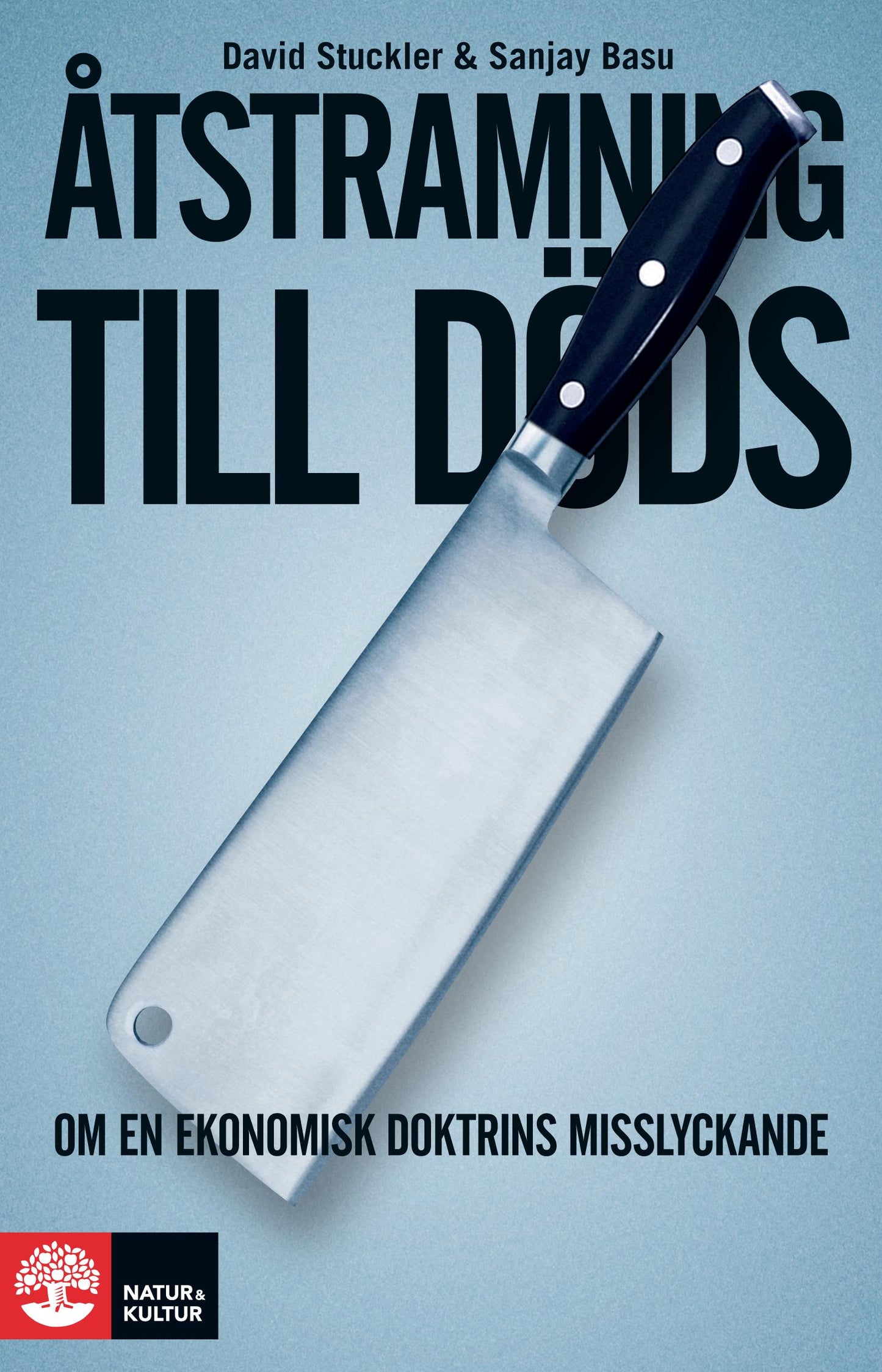 Åtstramning till döds : om en ekonomisk doktrins misslyckande – E-bok