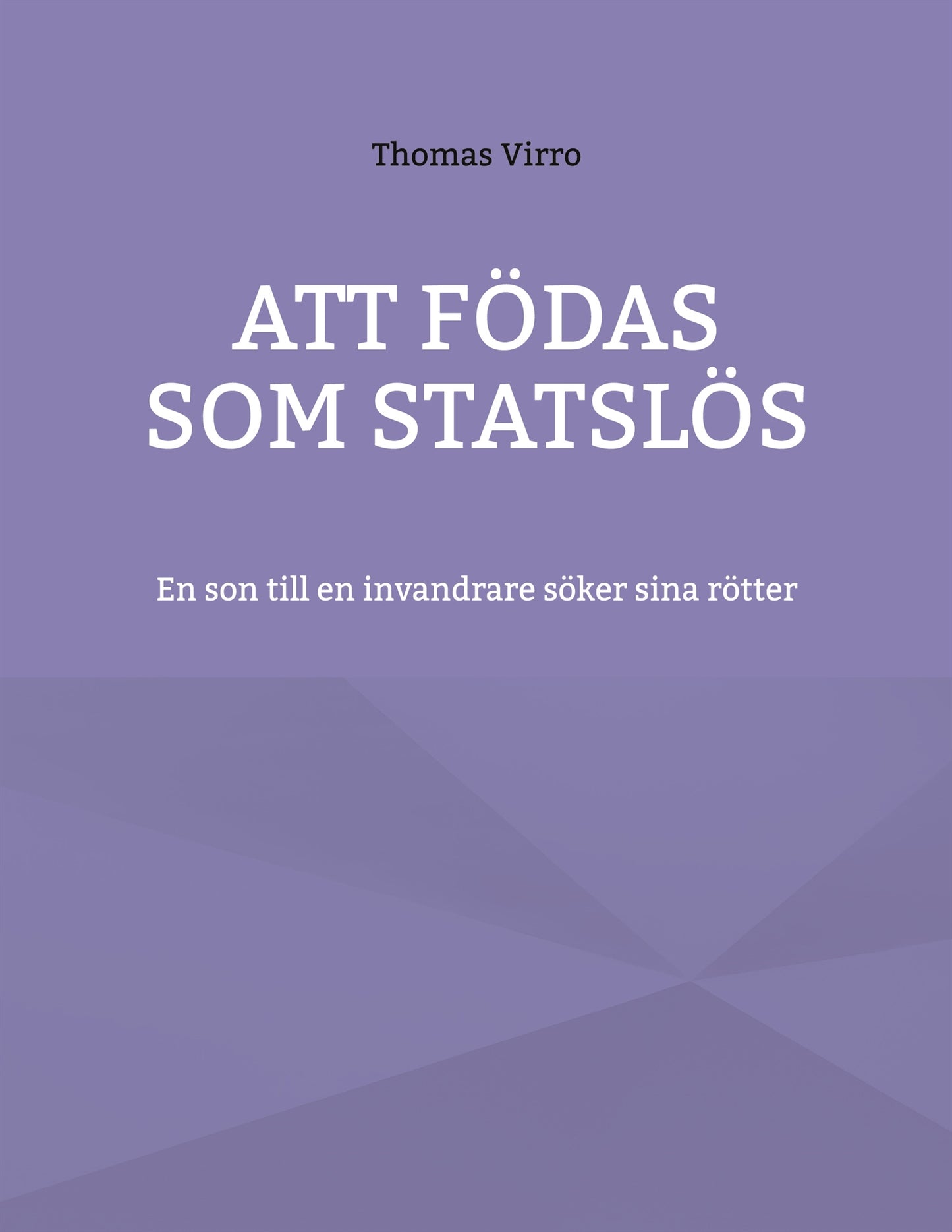 Att födas som statslös: En son till en invandrare söker sina rötter – E-bok