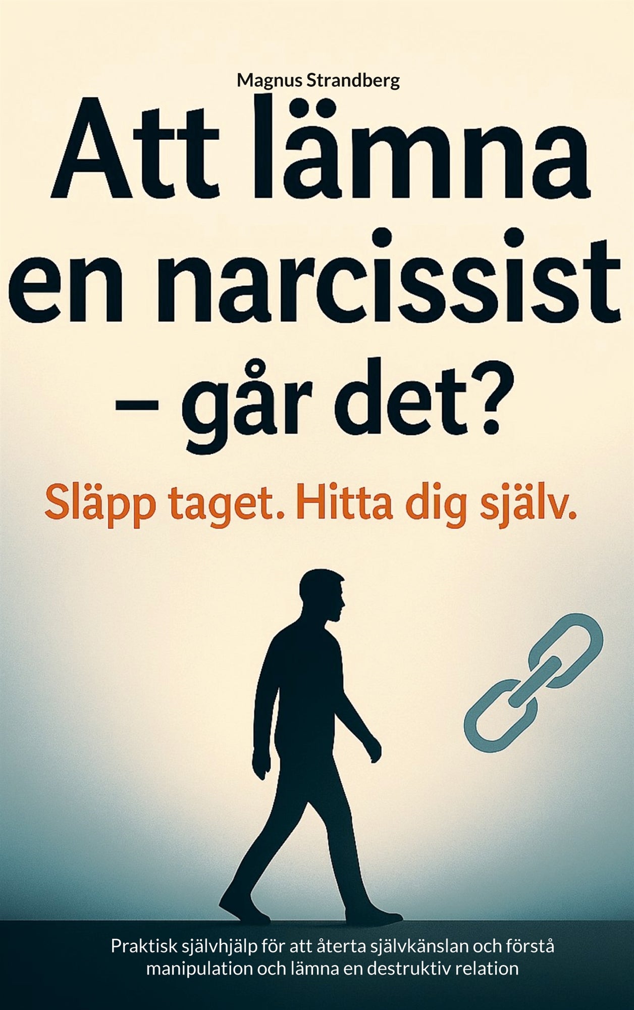 Att lämna en narcissist - och hitta tillbaka till dig själv: Praktisk självhjälp för att återta självkänslan och förstå manipulation och lämna en destruktiv relation – E-bok