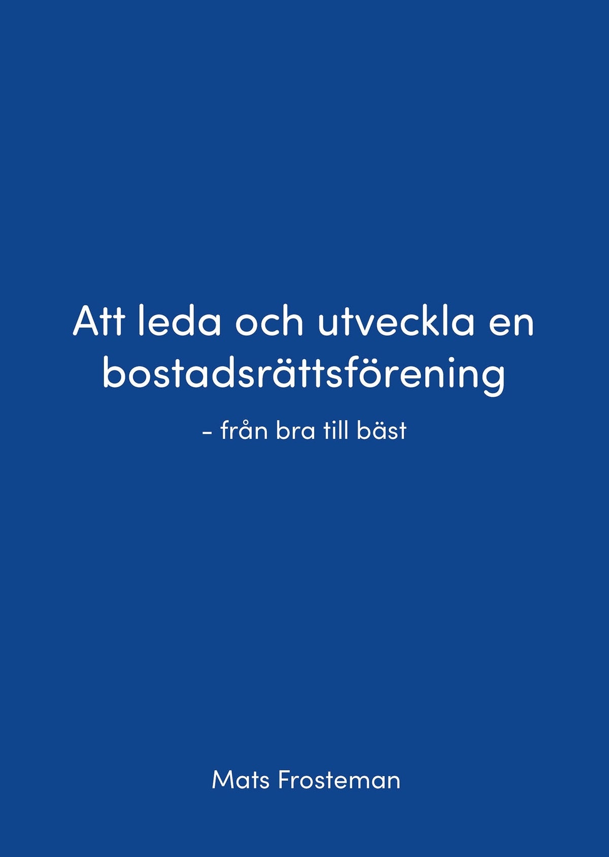 Att leda och utveckla en bostadsrättsförening - från bra till bäst – E-bok