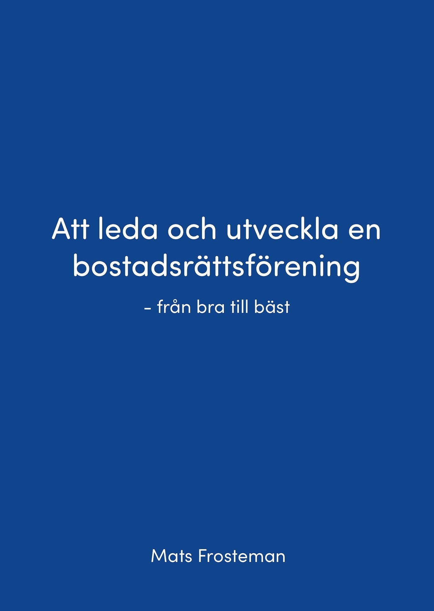 Att leda och utveckla en bostadsrättsförening - från bra till bäst – E-bok