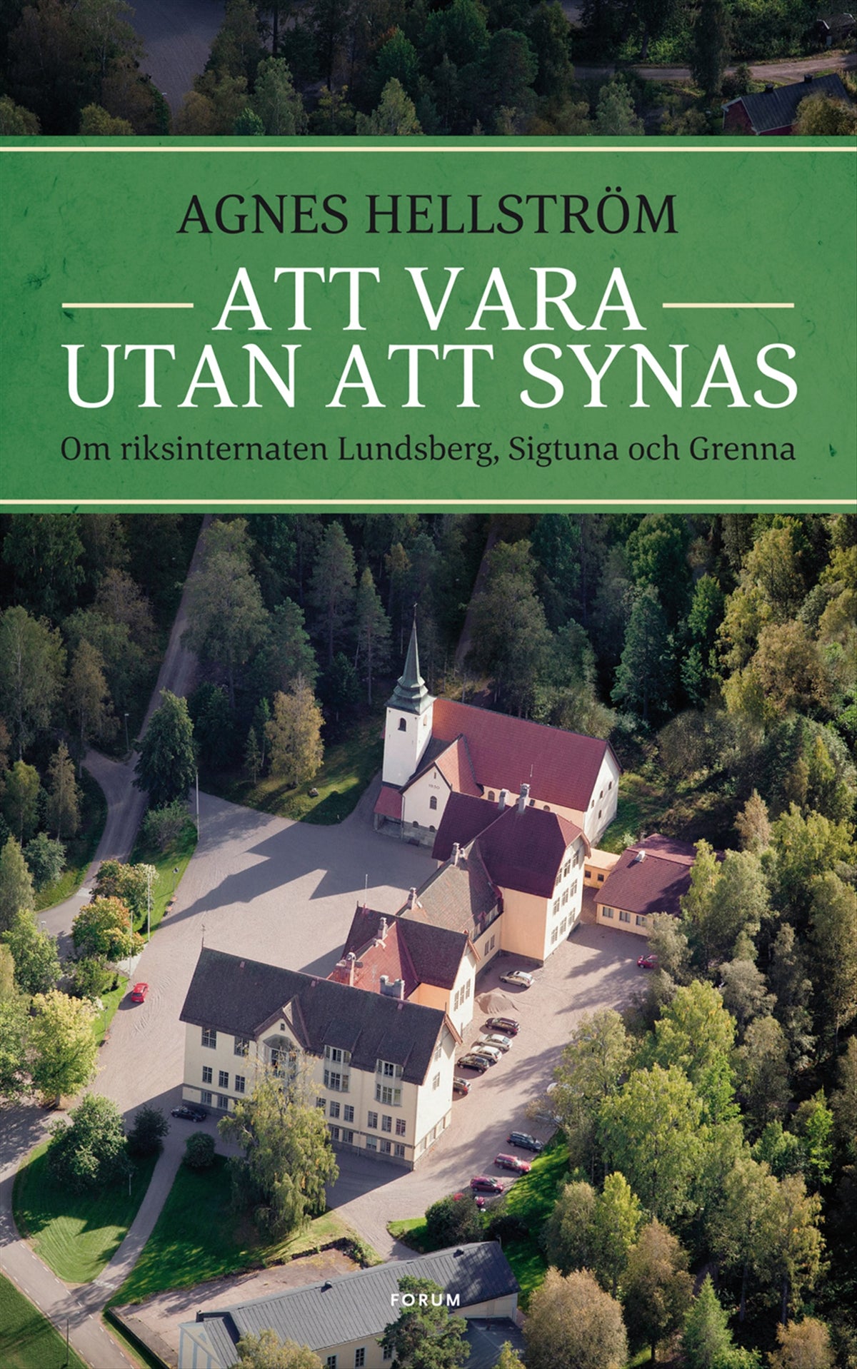 Att vara utan att synas : om riksinternaten Lundsberg, Sigtuna och Grenna – E-bok