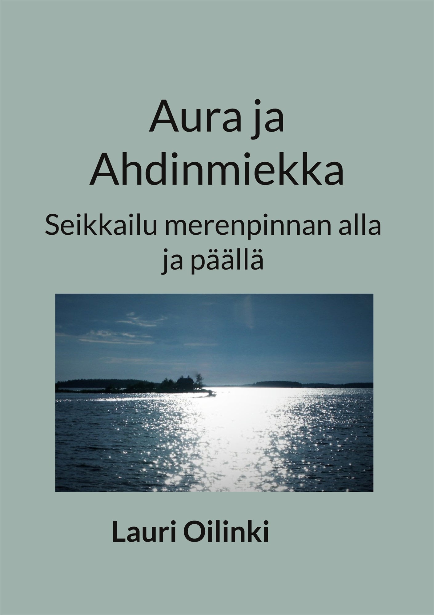 Aura ja Ahdinmiekka: Seikkailu merenpinnan alla ja päällä – E-bok