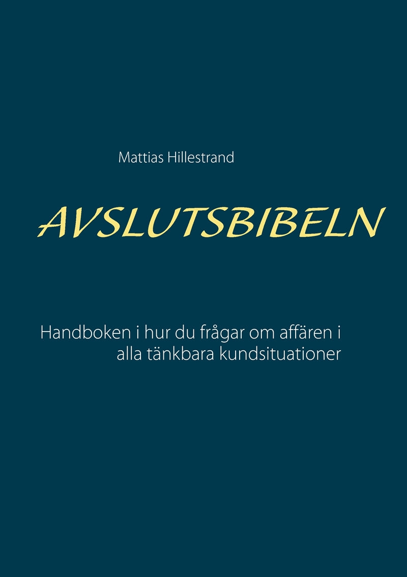 Avslutsbibeln: Handboken i hur du frågar efter affären i alla kundsituationer – E-bok