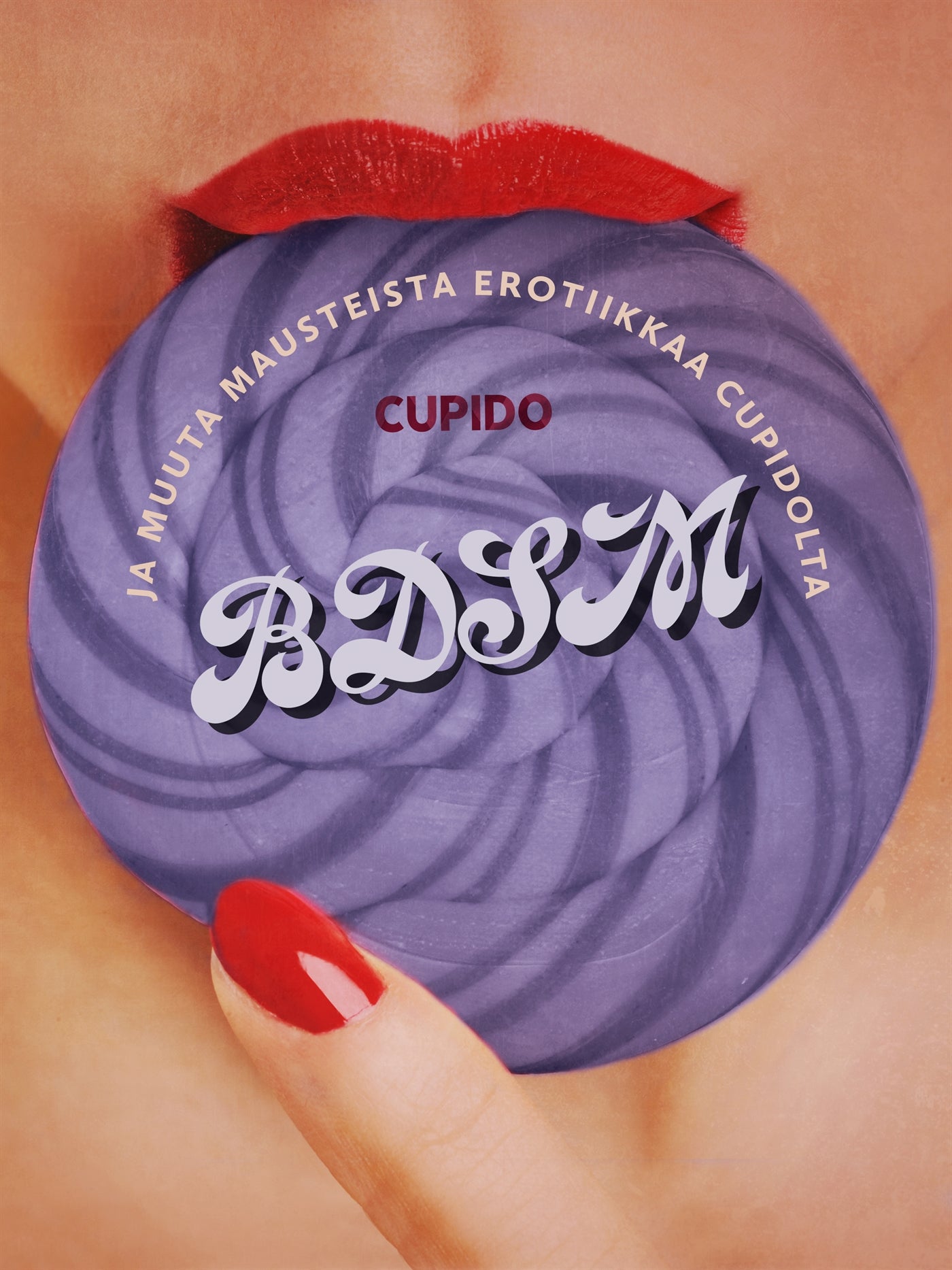 BDSM ja muuta mausteista erotiikkaa Cupidolta – E-bok