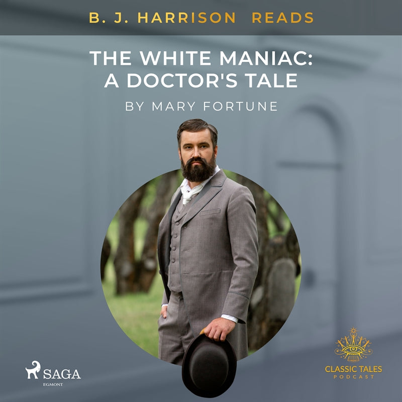 B. J. Harrison Reads The White Maniac: A Doctor's Tale – Ljudbok