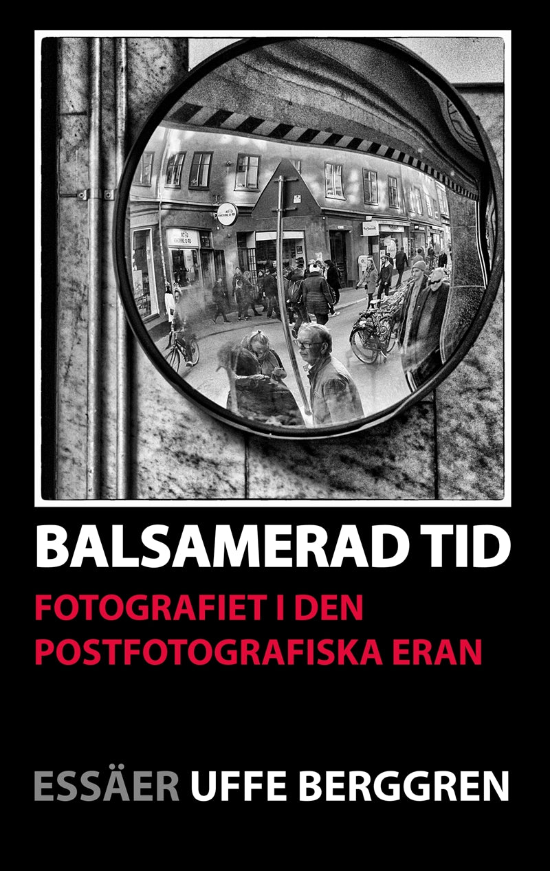 Balsamerad tid: Fotografiet i den postfotografiska eran – E-bok