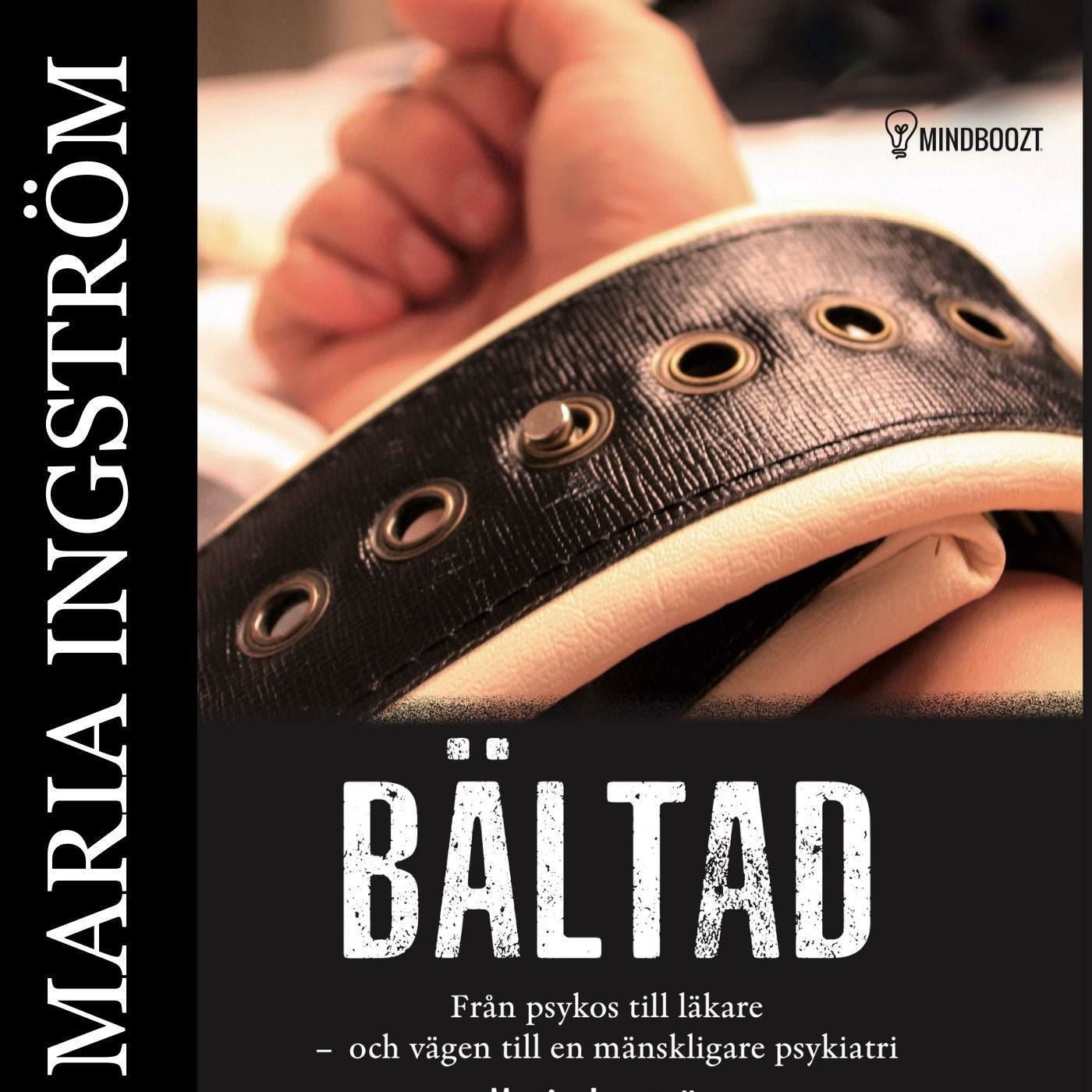 Bältad :från psykos till läkare och vägen till en mänskligare psykiatri – Ljudbok
