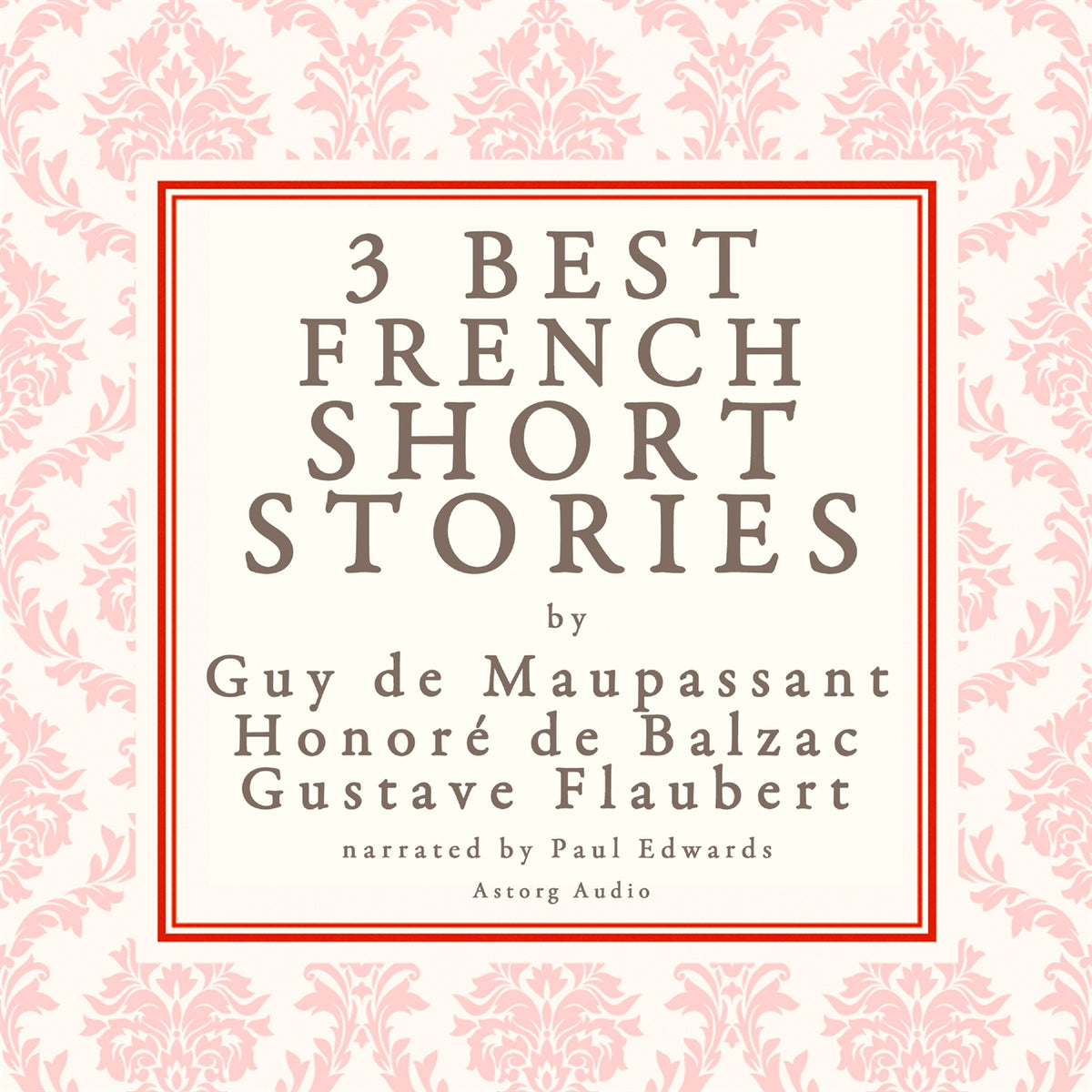 Balzac, Maupassant & Flaubert: 3 Best French Short Stories – Ljudbok