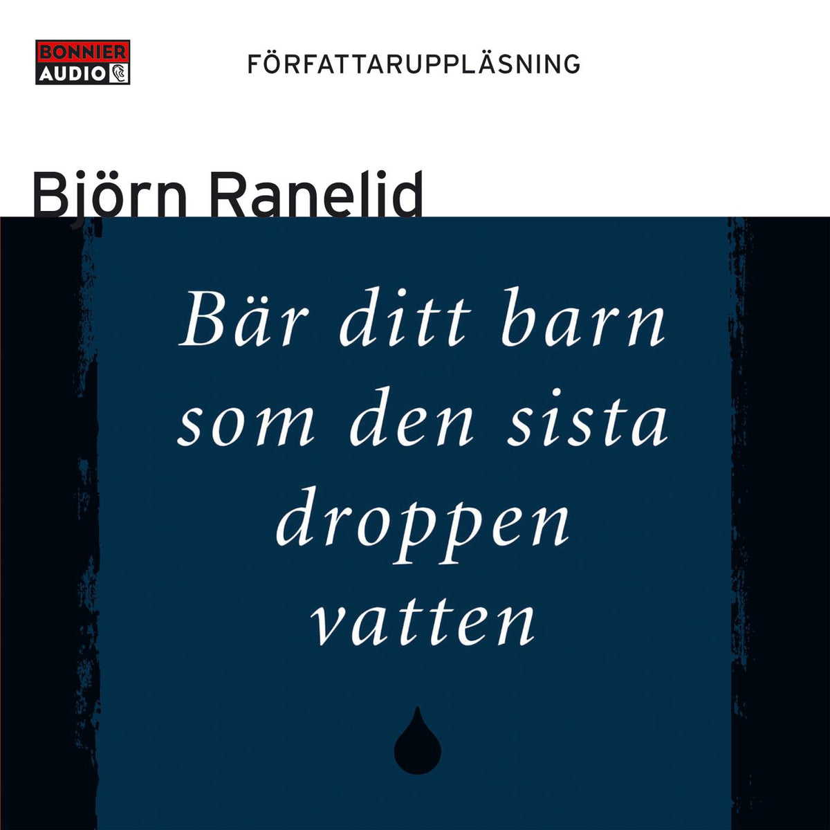 Bär ditt barn som den sista droppen vatten – Ljudbok