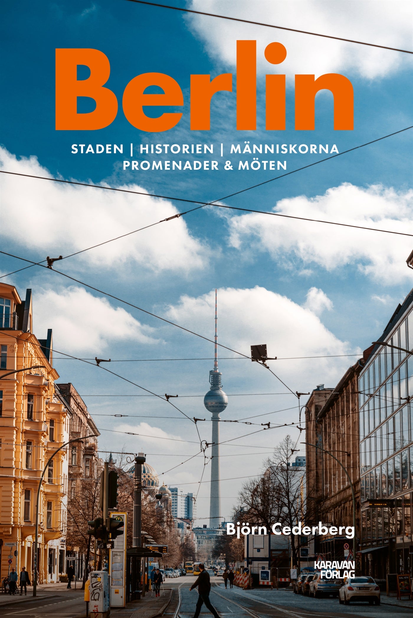 Berlin : staden, historien, människorna, promenader & möten – E-bok