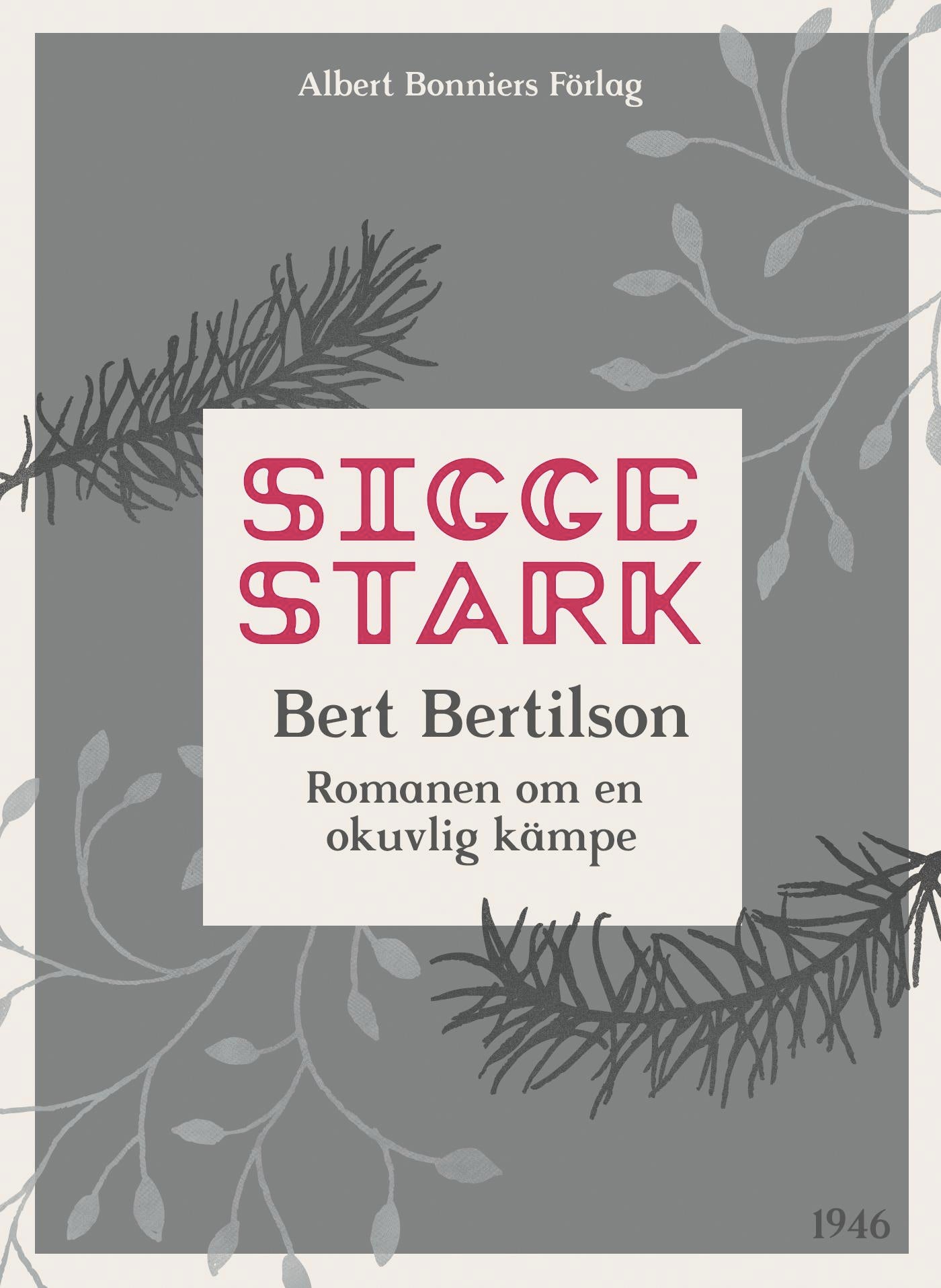 Bert Bertilson : romanen om en okuvlig kämpe – E-bok