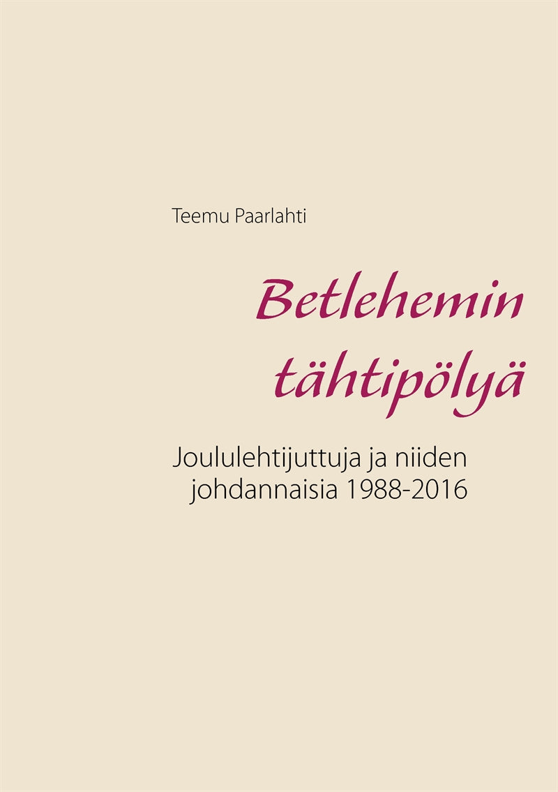Betlehemin tähtipölyä: Joululehtijuttuja ja niiden johdannaisia 1988-2016 – E-bok