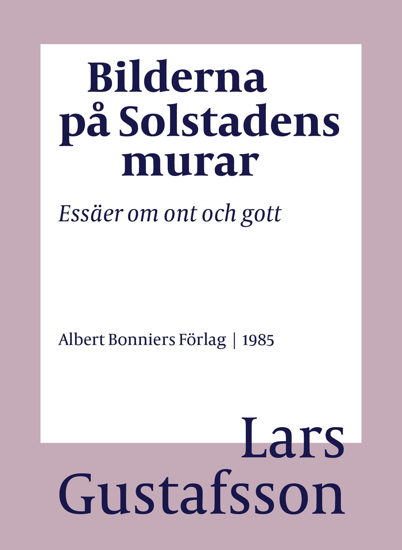 Bilderna på Solstadens murar : essäer om ont och gott – E-bok
