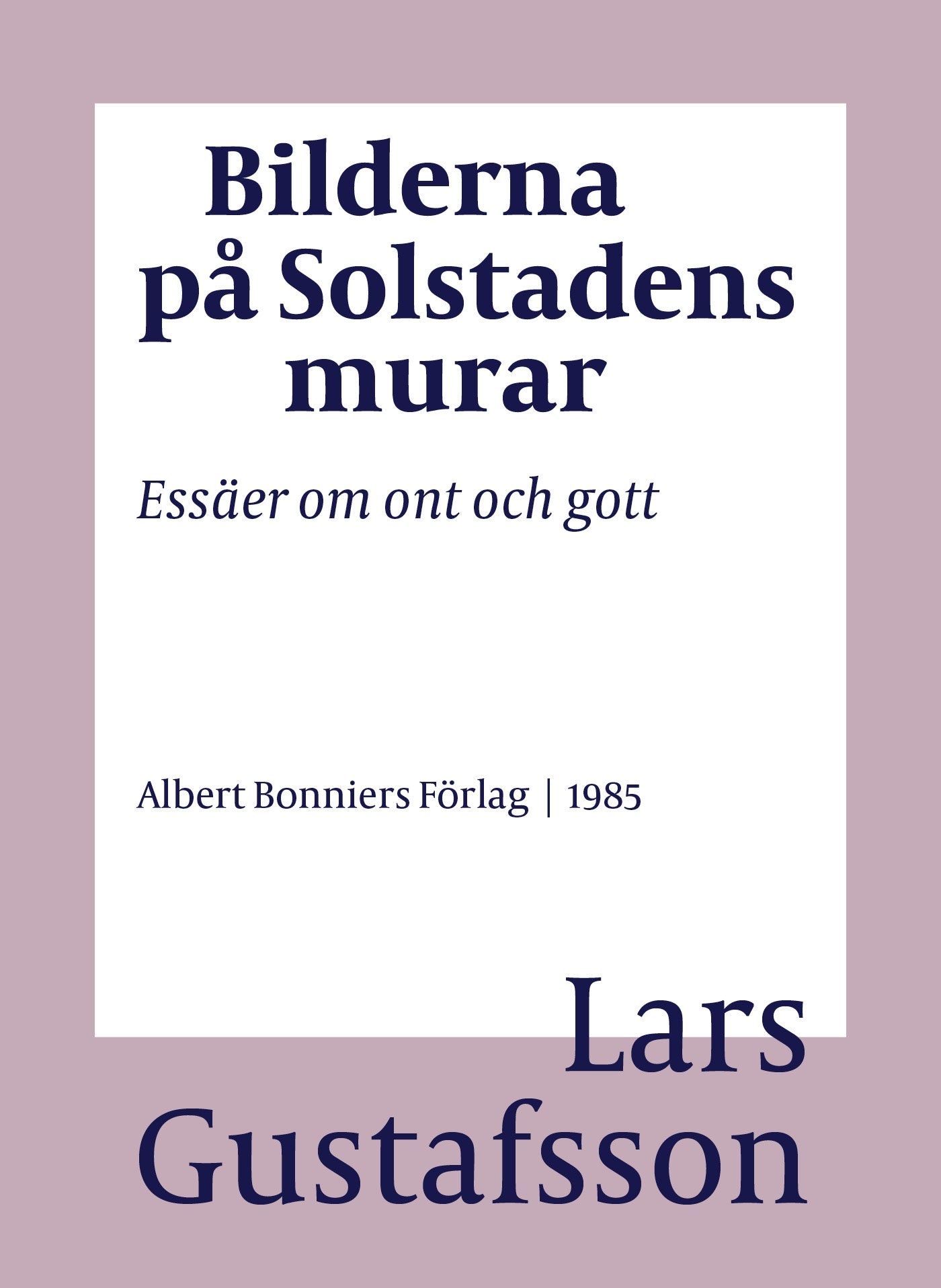 Bilderna på Solstadens murar : essäer om ont och gott – E-bok