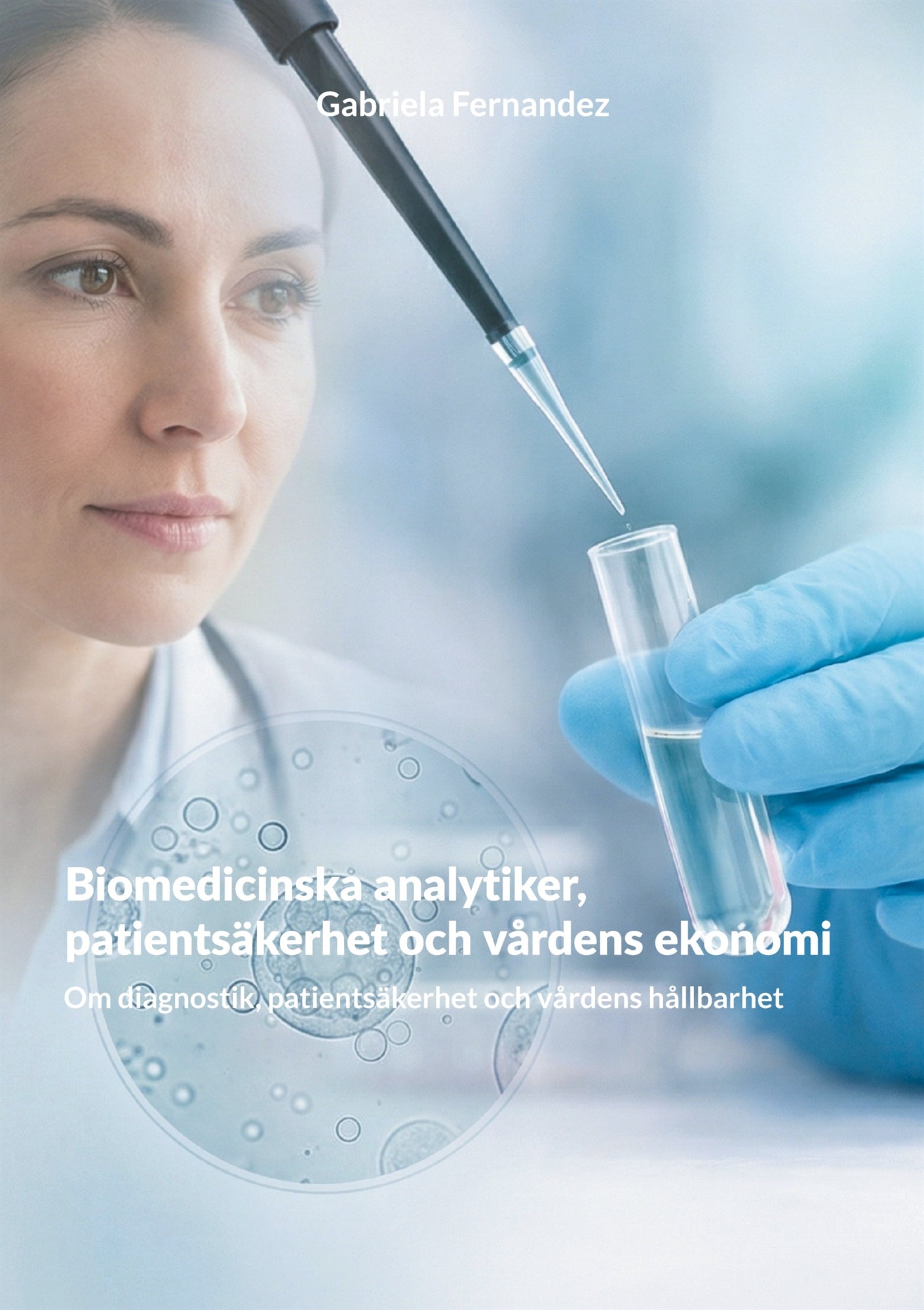 Biomedicinska analytiker, patientsäkerhet och vårdens ekonomi: Om diagnostik, patientsäkerhet och vårdens hållbarhet – E-bok