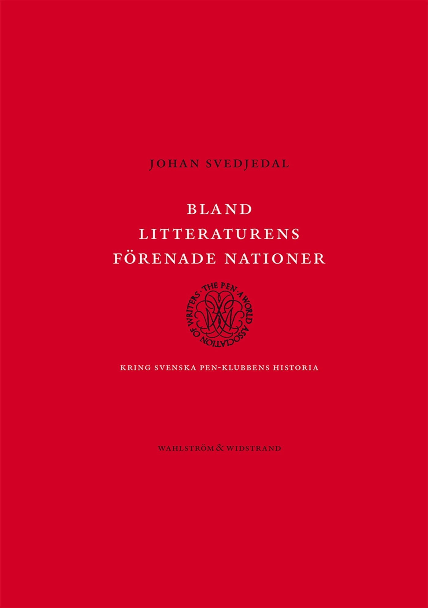 Bland litteraturens förenade nationer : Kring svenska PEN-klubbens historia – E-bok