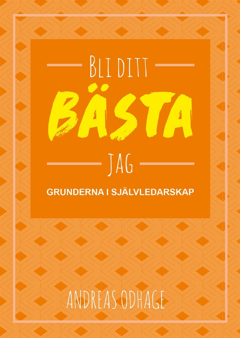 Bli ditt bästa jag : grunderna i självledarskap – E-bok